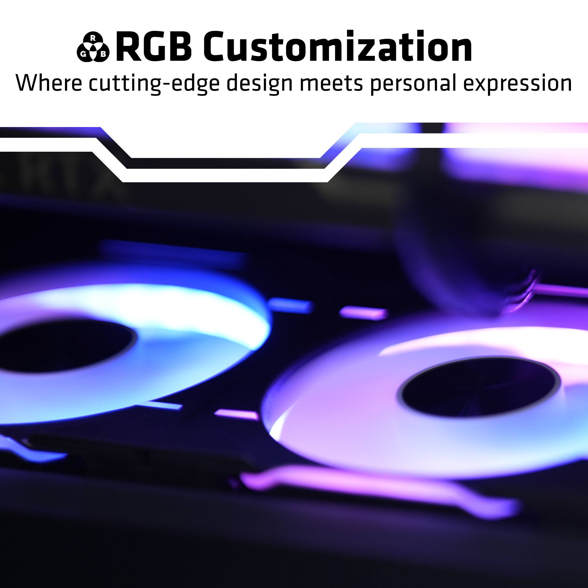 RGB Customization  
Where cutting-edge design meets personal expression