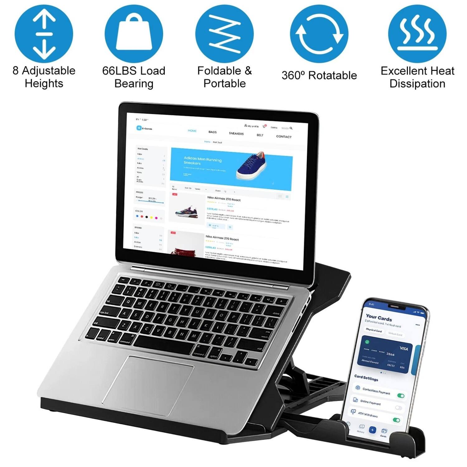 8 Adjustable Heights  
66LBS Load Bearing  
Foldable & Portable  
360° Rotatable  
Excellent Heat Dissipation  

Your Cards  
Card Settings  
- Contactless Payment  
- Online Payment  
- ATM Withdrawal