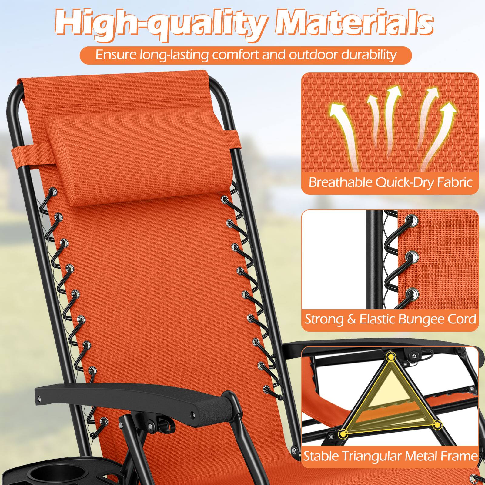 High-quality Materials  
Ensure long-lasting comfort and outdoor durability  
Breathable Quick-Dry Fabric  
Strong & Elastic Bungee Cord  
Stable Triangular Metal Frame