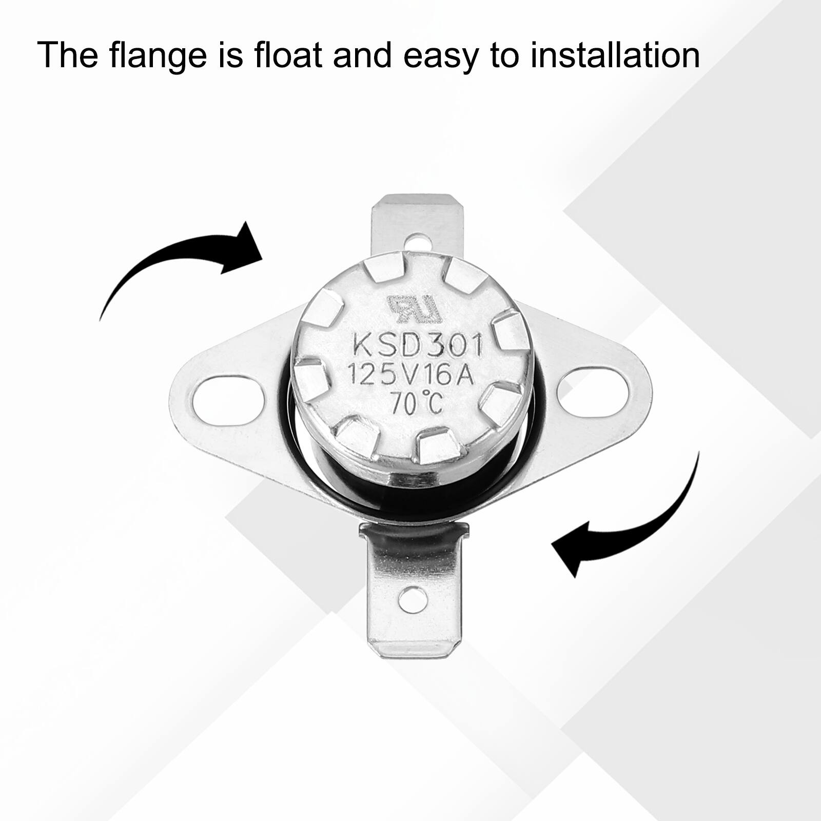 The flange is float and easy to installation  
UR KSD301 125V/16A 70°C
