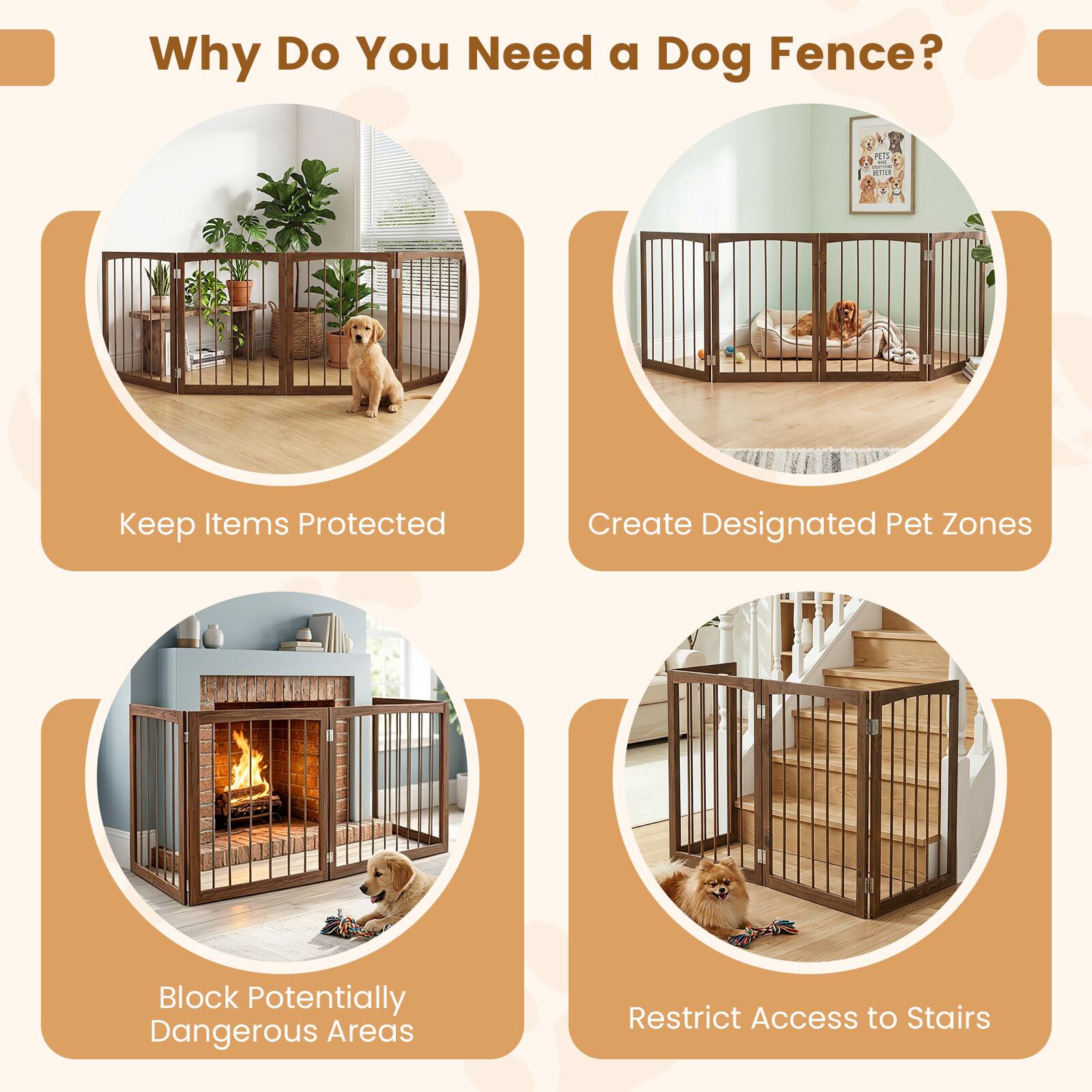 Why Do You Need a Dog Fence?

- Keep Items Protected
- Create Designated Pet Zones
- Block Potentially Dangerous Areas
- Restrict Access to Stairs