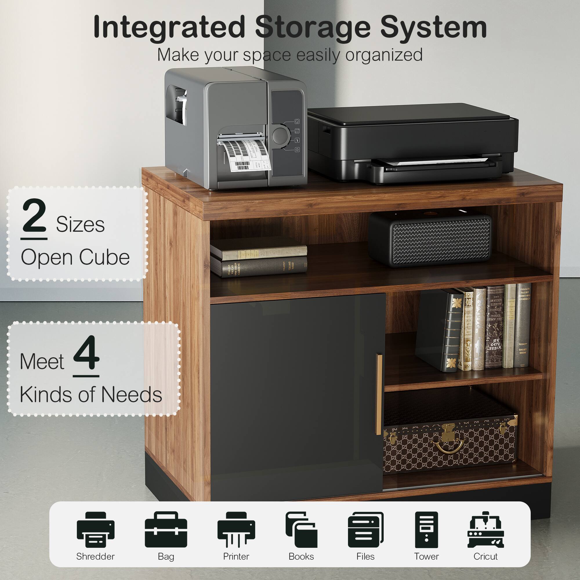 Integrated Storage System  
Make your space easily organized  

2 Sizes Open Cube  

Meet 4 Kinds of Needs  

- Shredder  
- Bag  
- Printer  
- Books  
- Files  
- Tower  
- Cricut