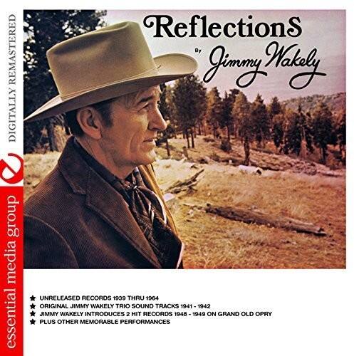 **Reflections by Jimmy Wakely**

**Digitally Remastered**

**Essential Media Group**

**UNRELEASED RECORDS 1939 THRU 1964**

**ORIGINAL JIMMY WAKELY TRIO SOUND TRACKS 1941-1942**

**JIMMY WAKELY INTRODUCES 2 HIT RECORDS 1948-1949 ON GRAND OLD OPRY**

**PLUS OTHER MEMORABLE PERFORMANCES**