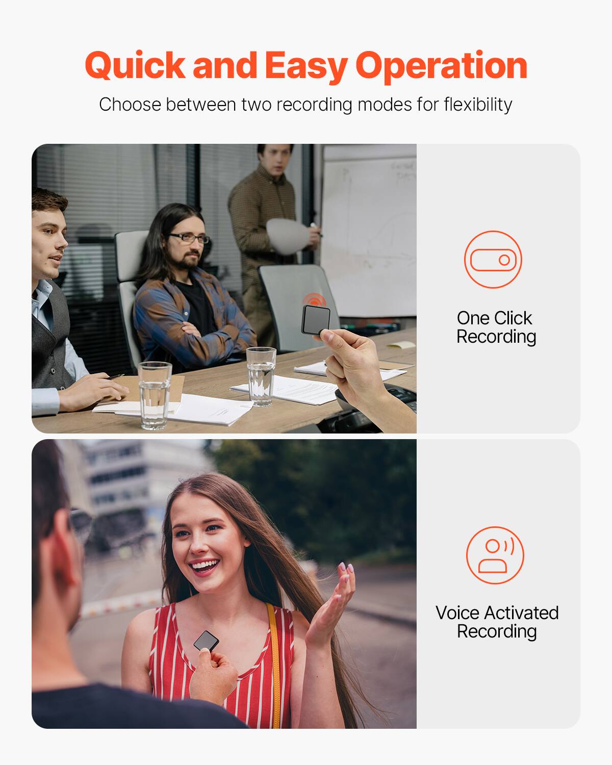 Quick and Easy Operation

Choose between two recording modes for flexibility

One Click Recording

Voice Activated Recording