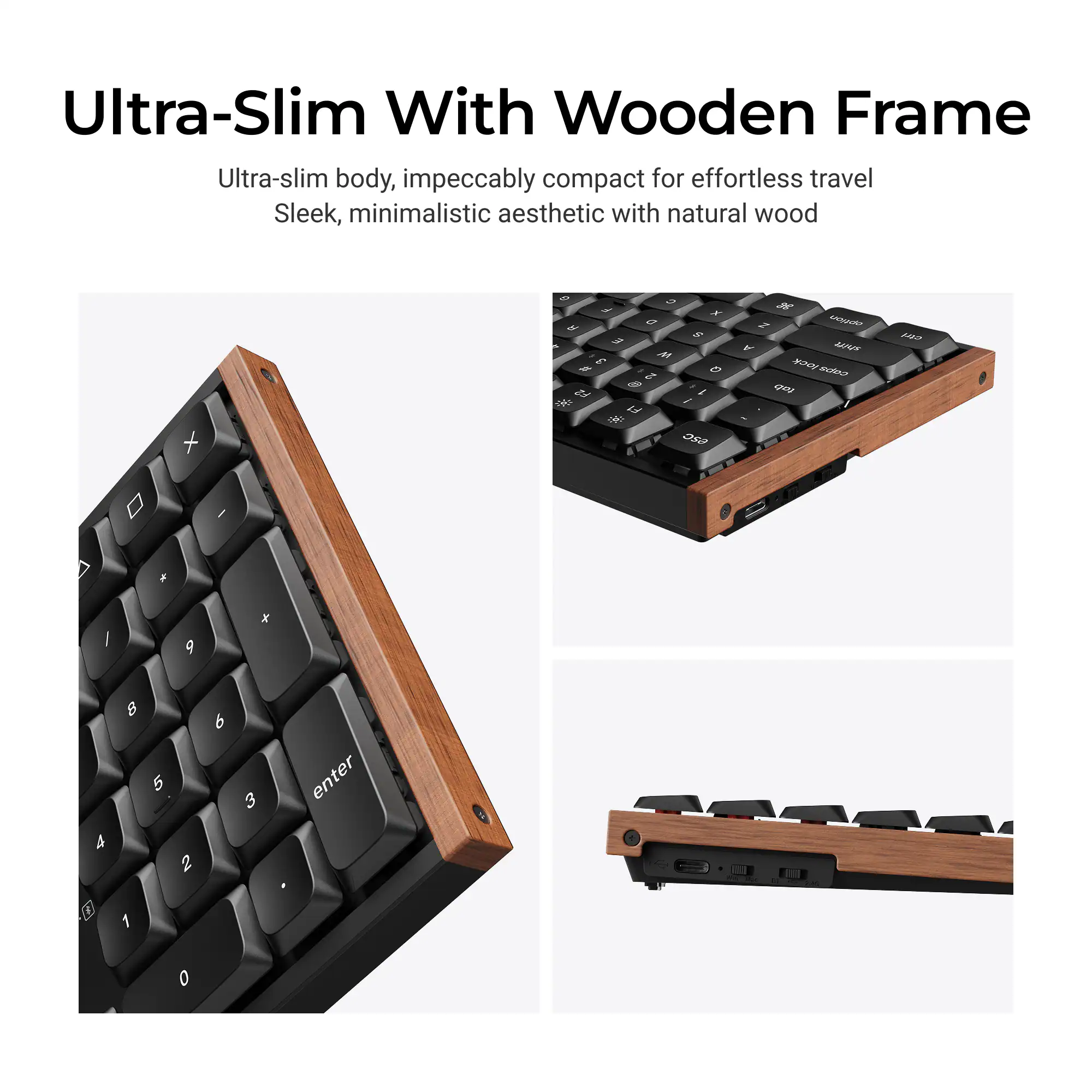 Ultra-Slim With Wooden Frame

Ultra-slim body, impeccably compact for effortless travel

Sleek, minimalistic aesthetic with natural wood