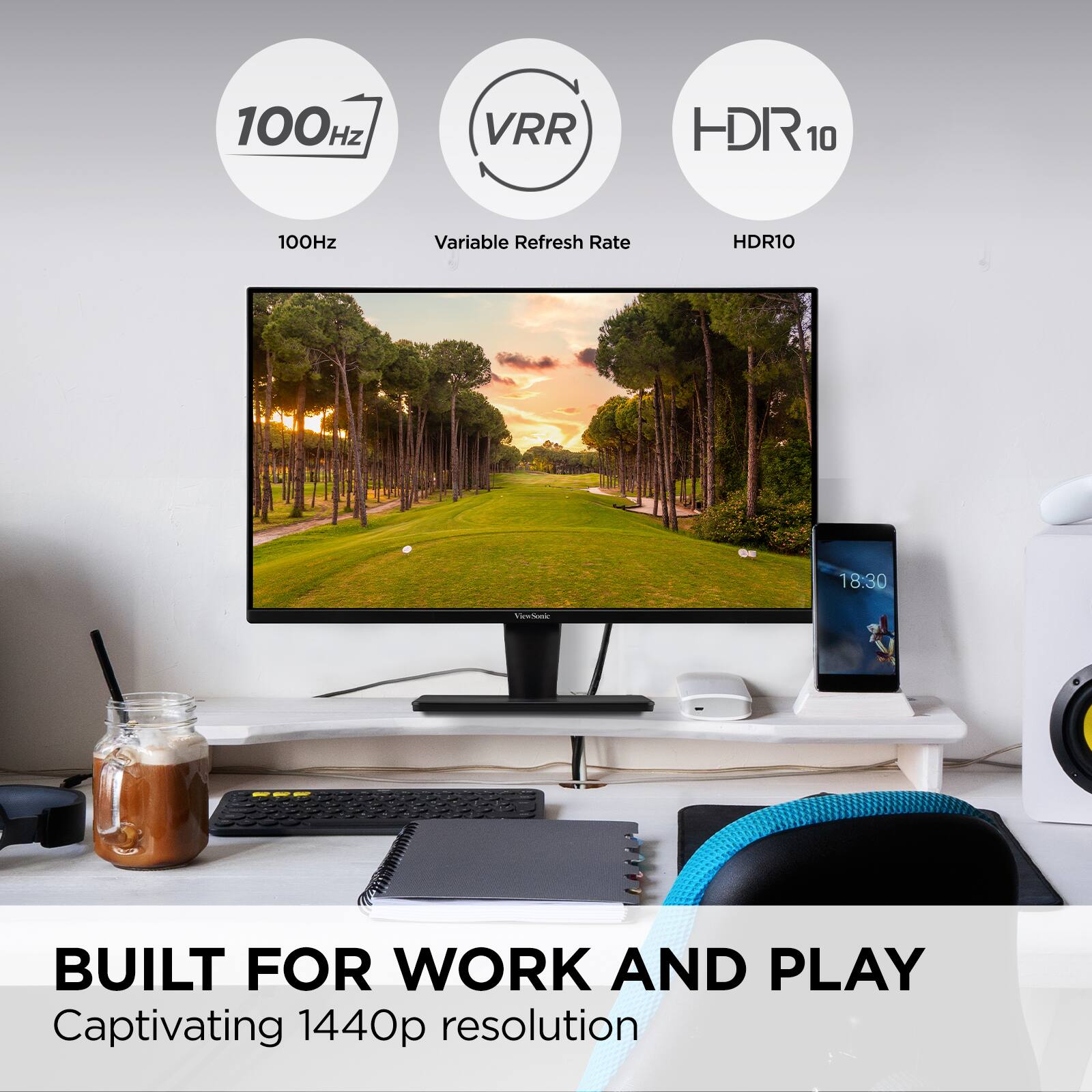 100Hz  
Variable Refresh Rate  
HDR10  

BUILT FOR WORK AND PLAY  
Captivating 1440p resolution