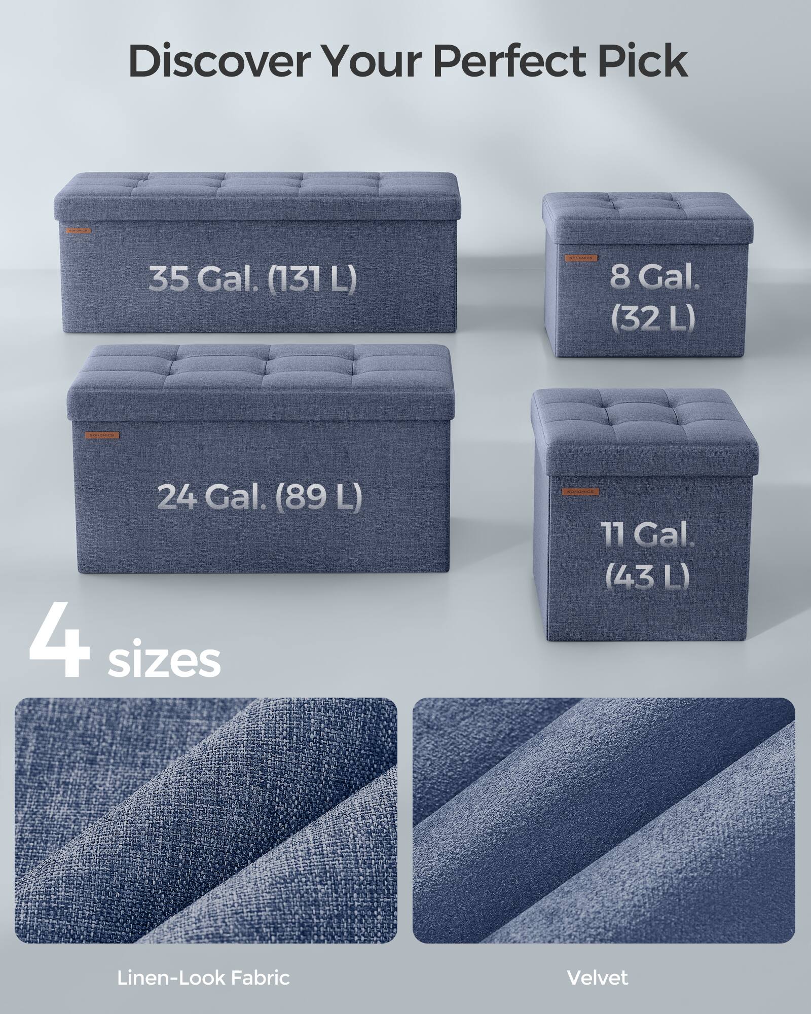 Discover Your Perfect Pick

35 Gal. (131 L)

8 Gal. (32 L)

24 Gal. (89 L)

11 Gal. (43 L)

4 sizes

Linen-Look Fabric

Velvet