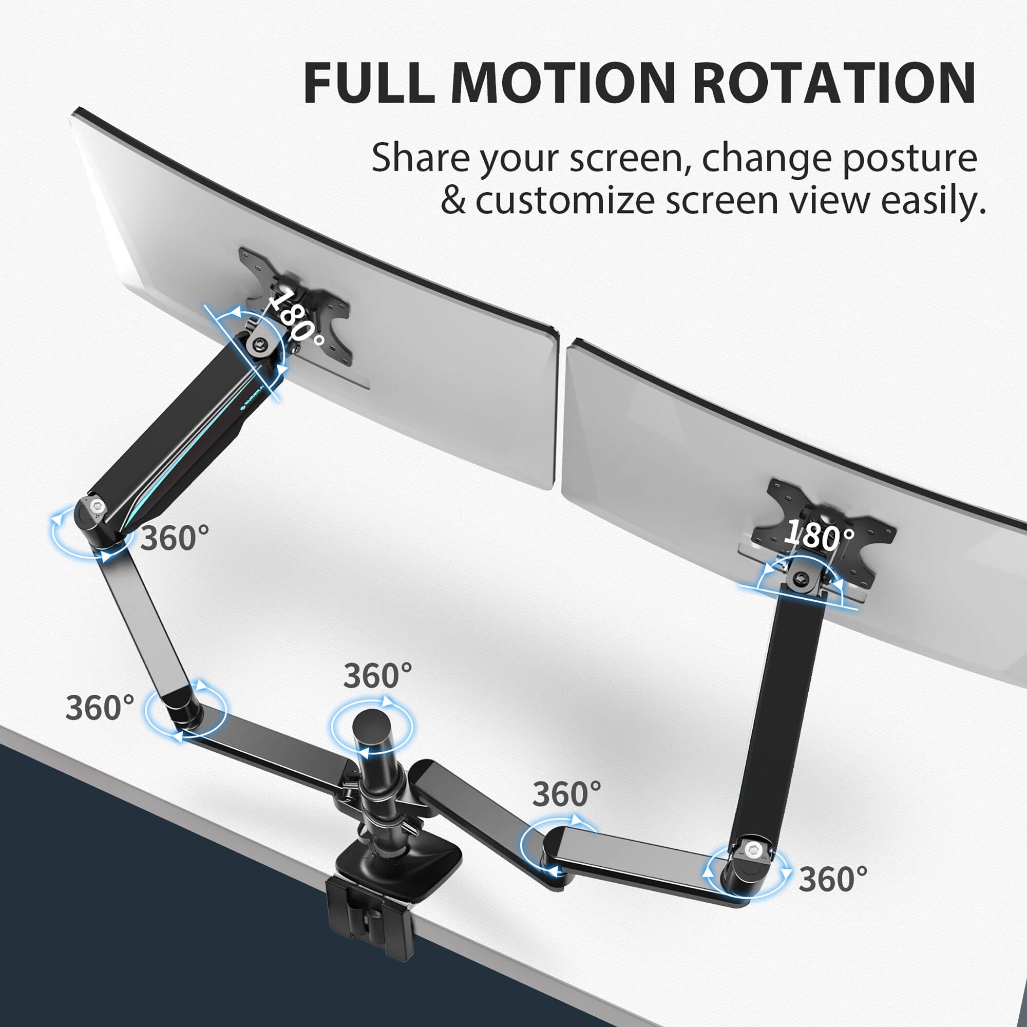 FULL MOTION ROTATION  
Share your screen, change posture & customize screen view easily.  
180° 360° 180° 360° 360° 360° 360°