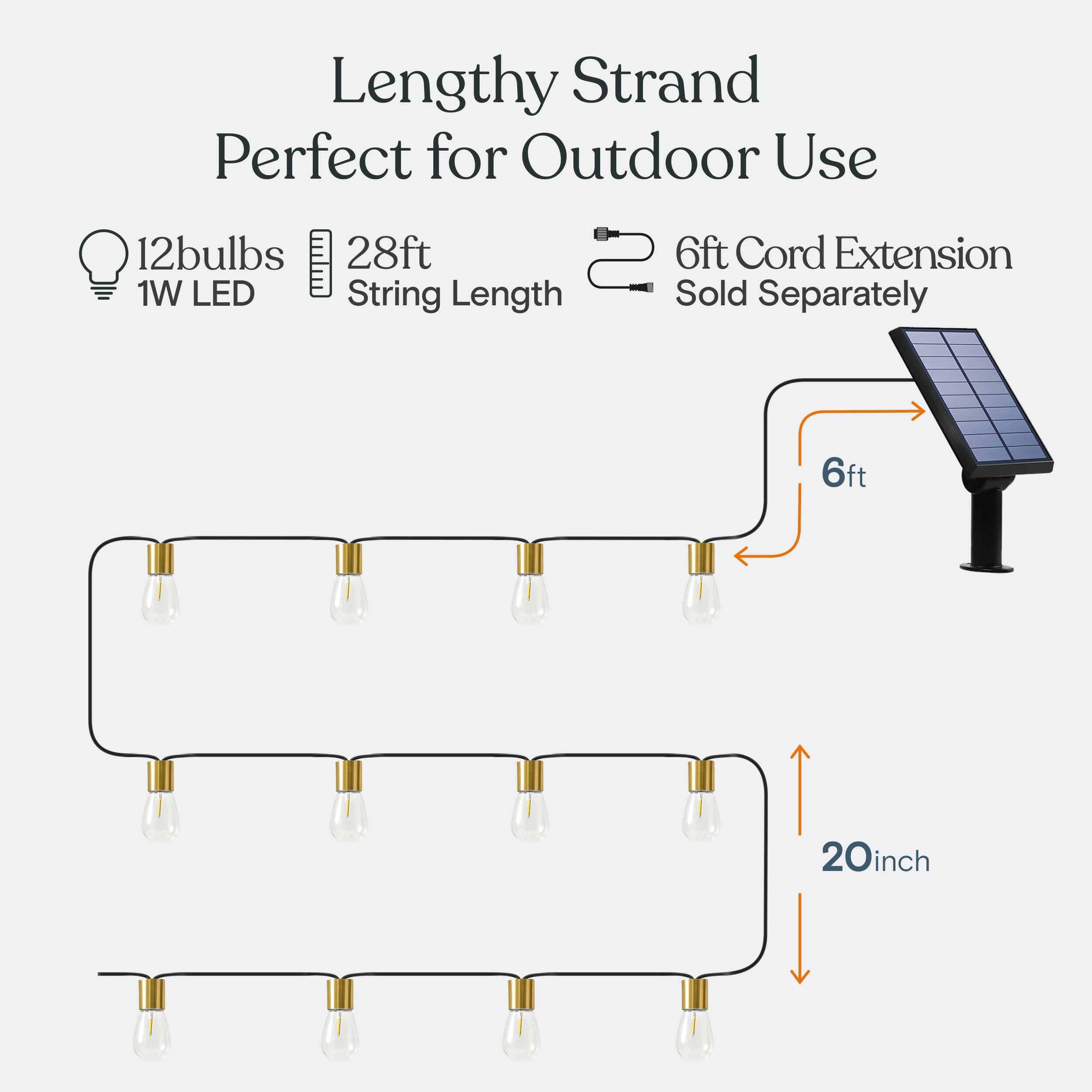 Lengthy Strand Perfect for Outdoor Use  
12 bulbs  
28ft String Length  
1W LED  
6ft Cord Extension Sold Separately  
6ft  
20inch