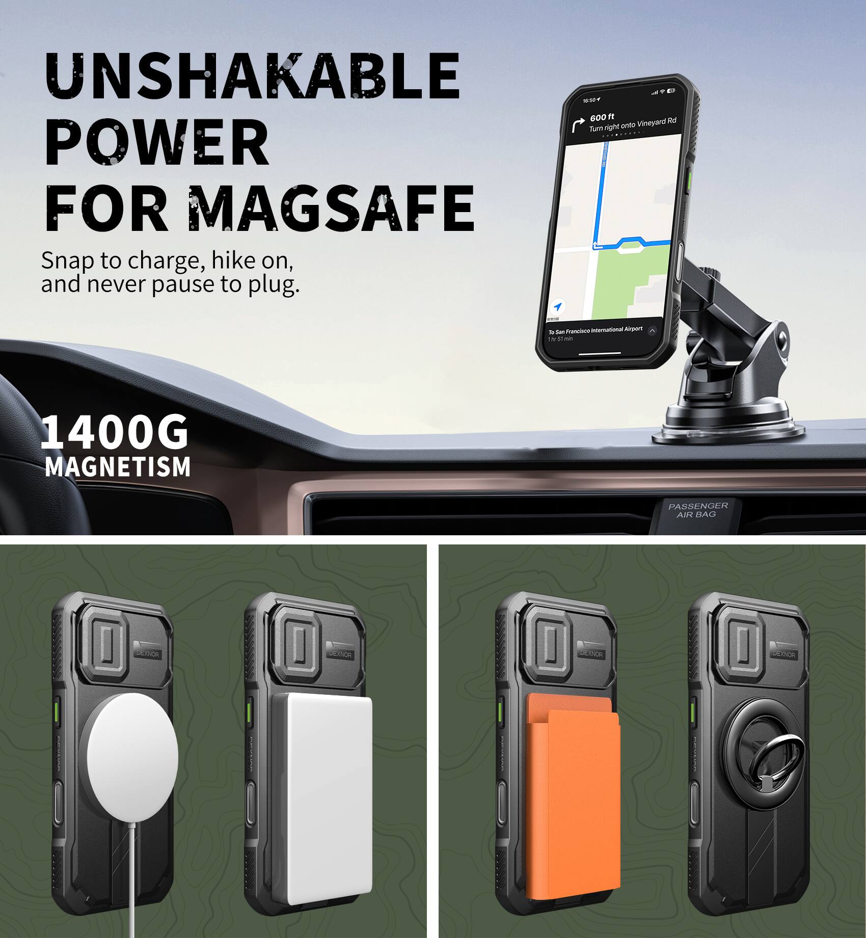 UNSHAKABLE POWER FOR MAGSAFE  
Snap to charge, hike on, and never pause to plug.  

1400G MAGNETISM  

PASSENGER AIR BAG