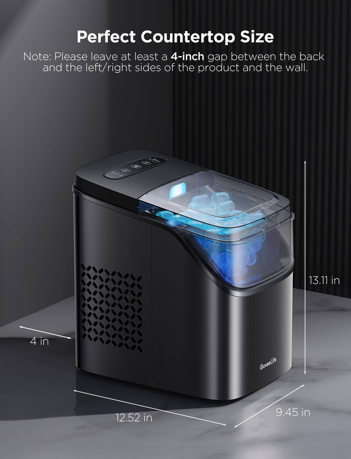 Perfect Countertop Size

Note: Please leave at least a 4-inch gap between the back and the left/right sides of the product and the wall.

13.11 in  
4 in  
12.52 in  
9.45 in