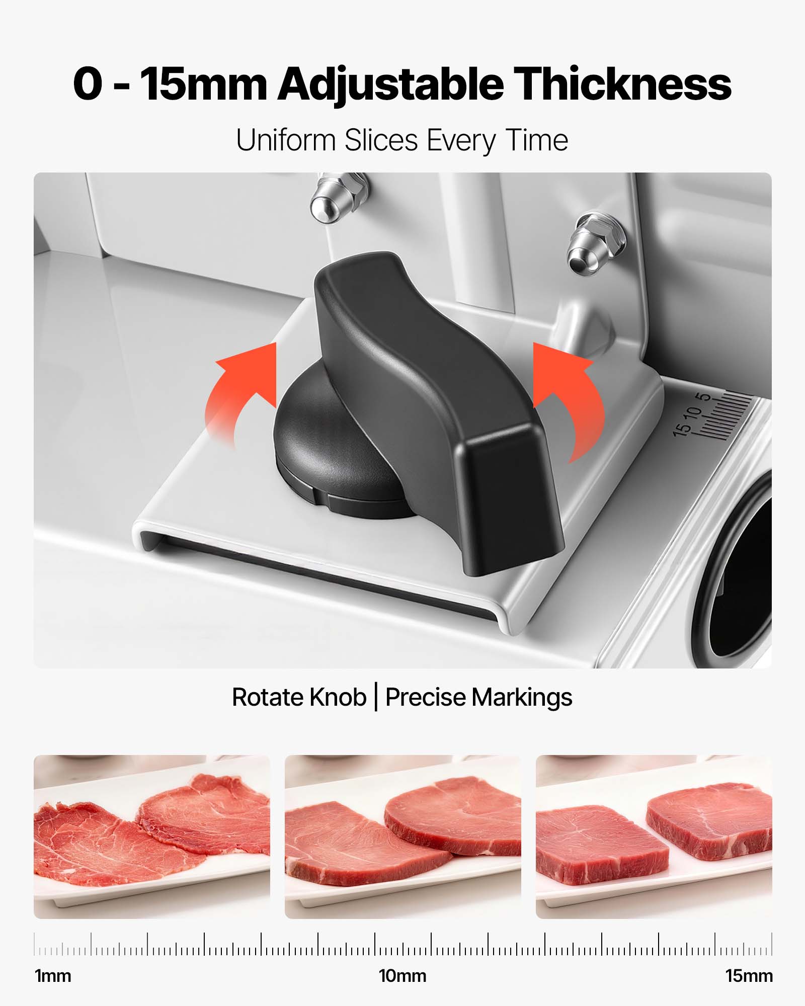 0 - 15mm Adjustable Thickness  
Uniform Slices Every Time  

Rotate Knob | Precise Markings  

1mm  
10mm  
15mm