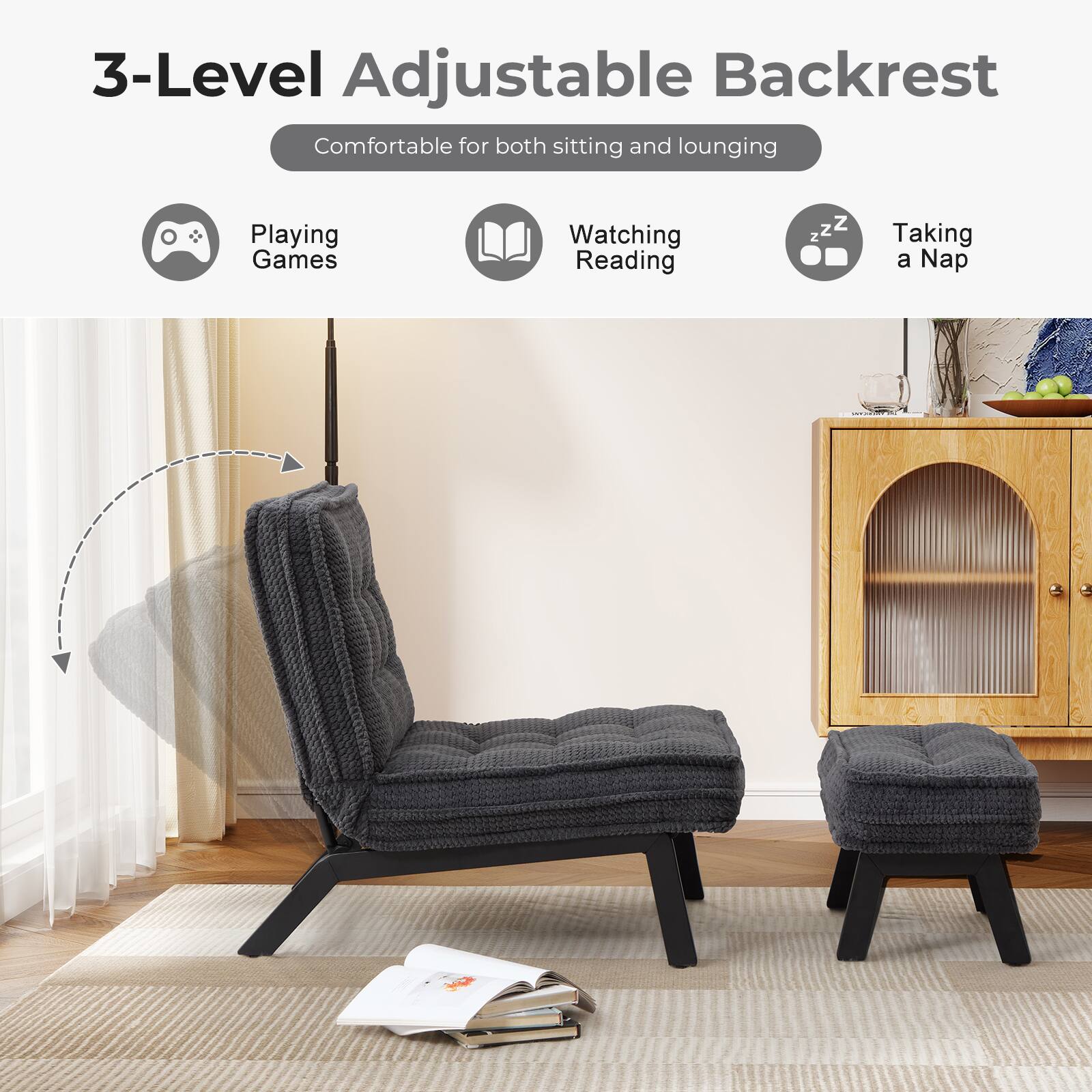 3-Level Adjustable Backrest  
Comfortable for both sitting and lounging  
Playing Games  
Watching Reading  
Taking a Nap