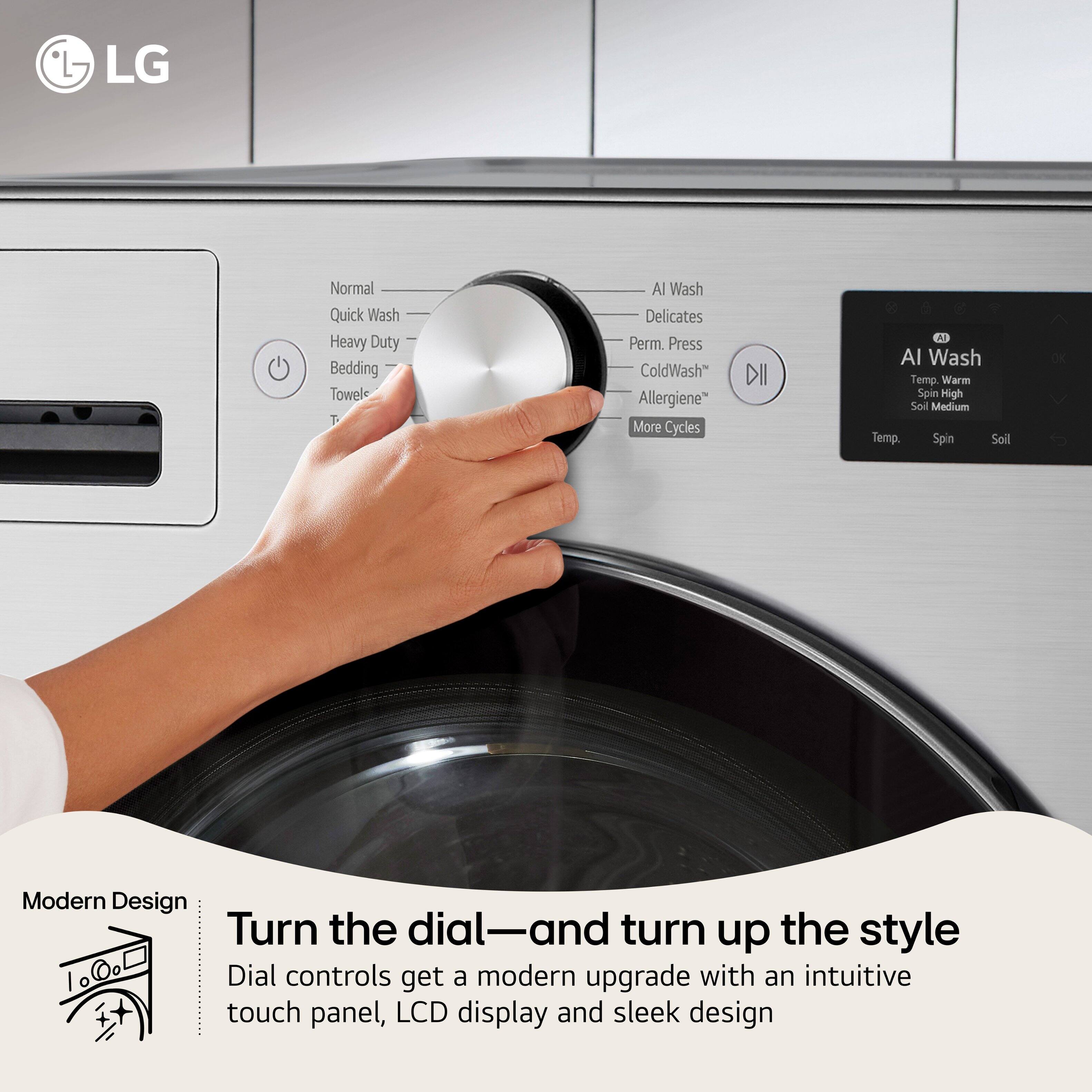 LG Normal Quick Wash Heavy Duty Bedding Towel AI Wash Delicates Perm. Press ColdWash Allergiene™ More Cycles DII Al Wash Temp Warm Spin High Soil Medium Temp Spin Soil OK Modern Design Turn the dial—and turn up the style Dial controls get a modern upgrade with an intuitive touch panel, LCD display and sleek design