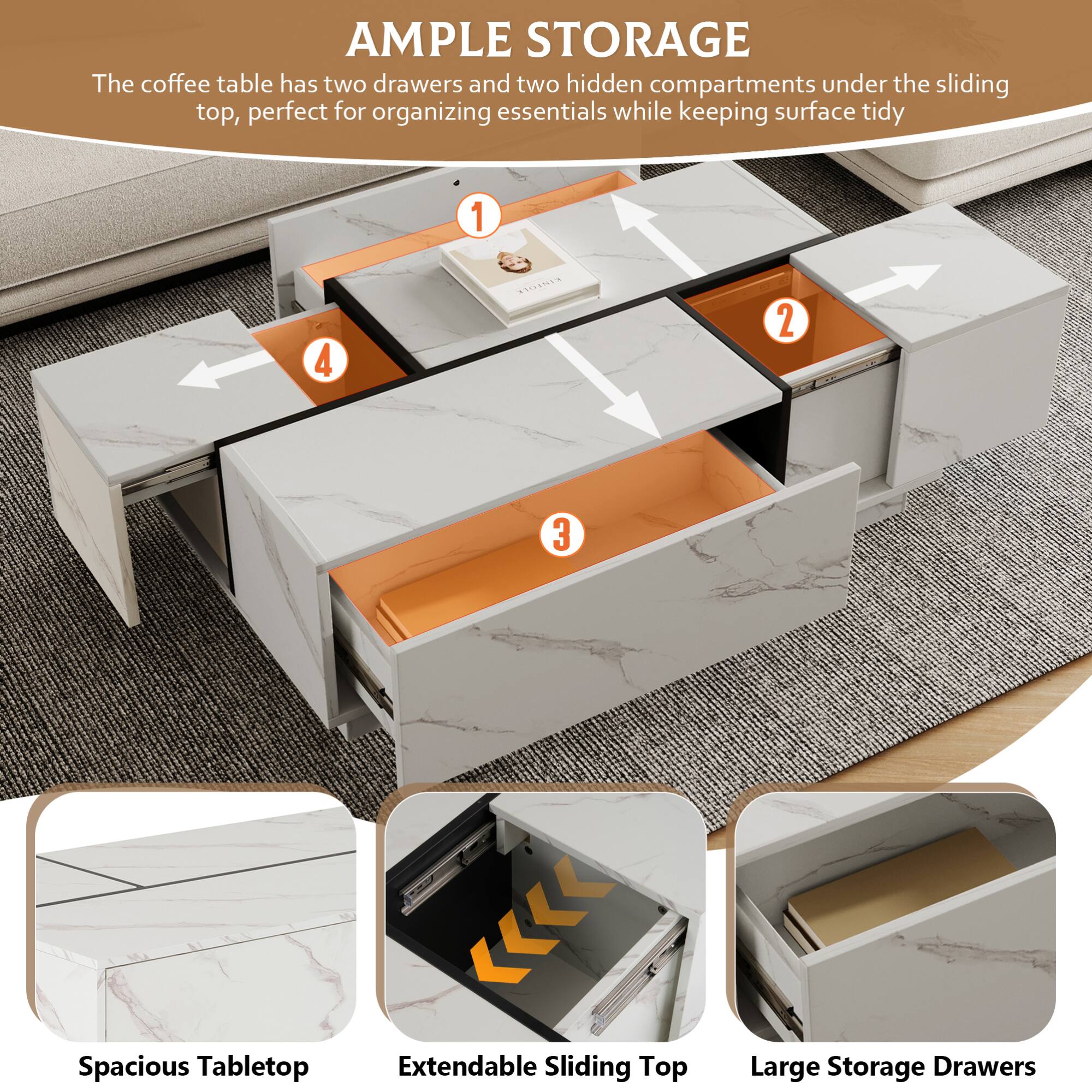 **AMPLE STORAGE**

The coffee table has two drawers and two hidden compartments under the sliding top, perfect for organizing essentials while keeping surface tidy.

1. Spacious Tabletop
2. Extendable Sliding Top
3. Large Storage Drawers
4. Hidden Compartments