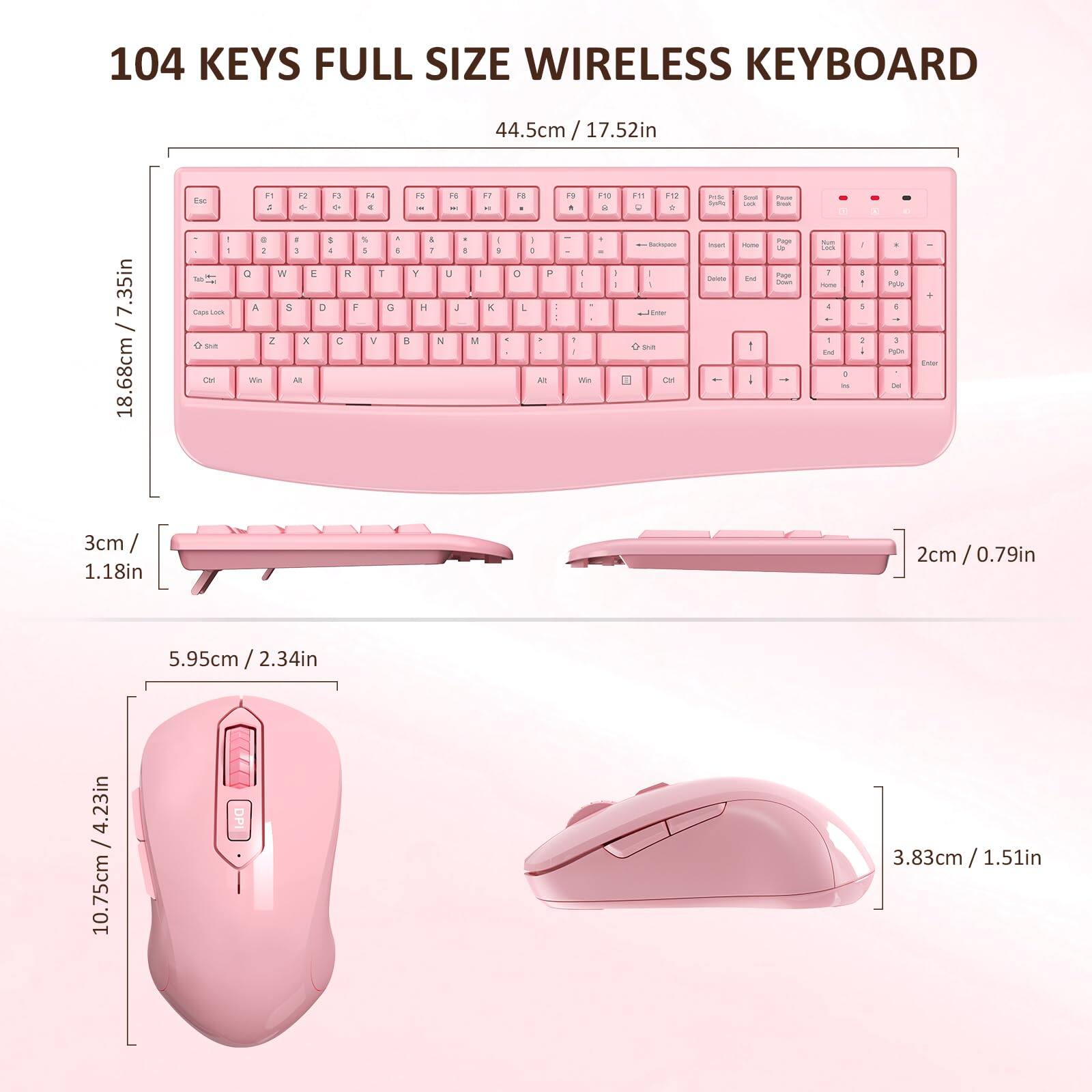 104 KEYS FULL SIZE WIRELESS KEYBOARD

44.5cm / 17.52in

18.68cm / 7.35in

3cm / 1.18in

5.95cm / 2.34in

10.75cm / 4.23in

2cm / 0.79in

3.83cm / 1.51in