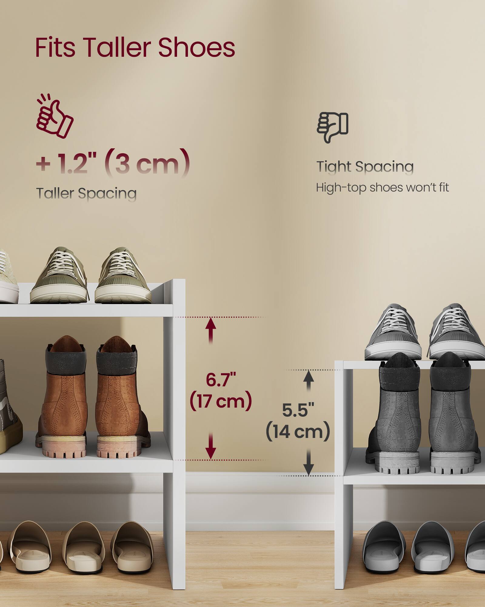 Fits Taller Shoes  
+ 1.2" (3 cm)  
Taller Spacing  

Tight Spacing  
High-top shoes won't fit  

6.7" (17 cm)  
5.5" (14 cm)