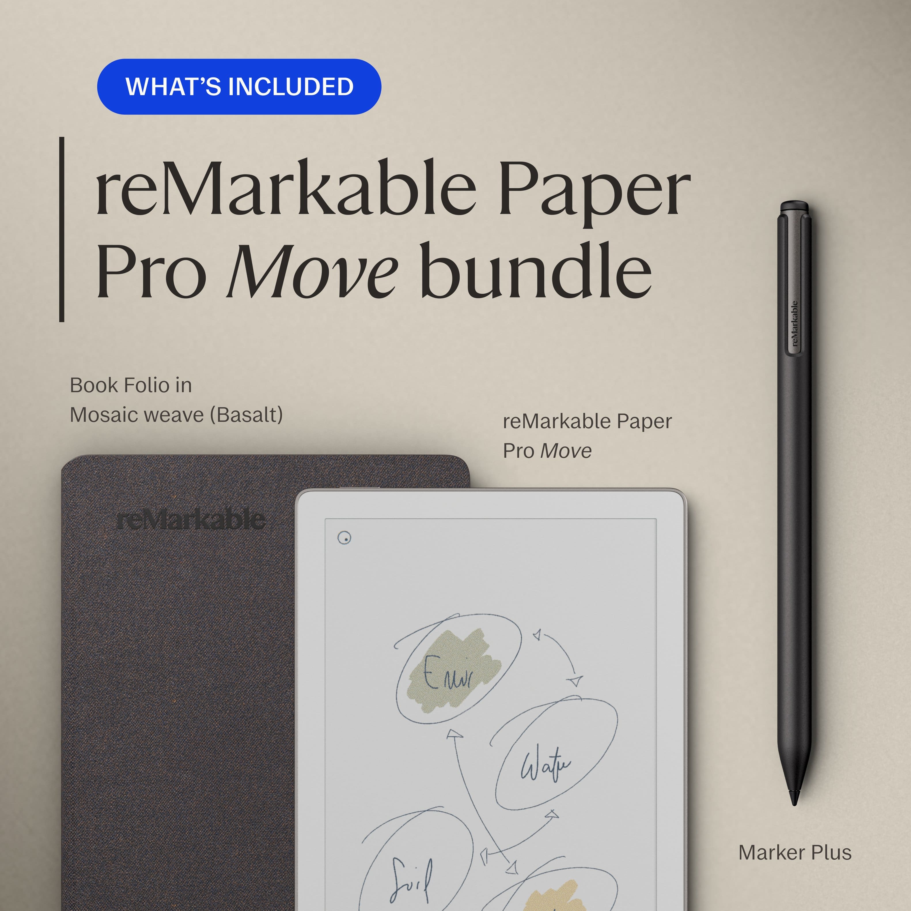 WHAT'S INCLUDED
reMarkable Paper Pro Move bundle
Book Folio in Mosaic weave (Basalt)
reMarkable Paper Pro Move
Marker Plus