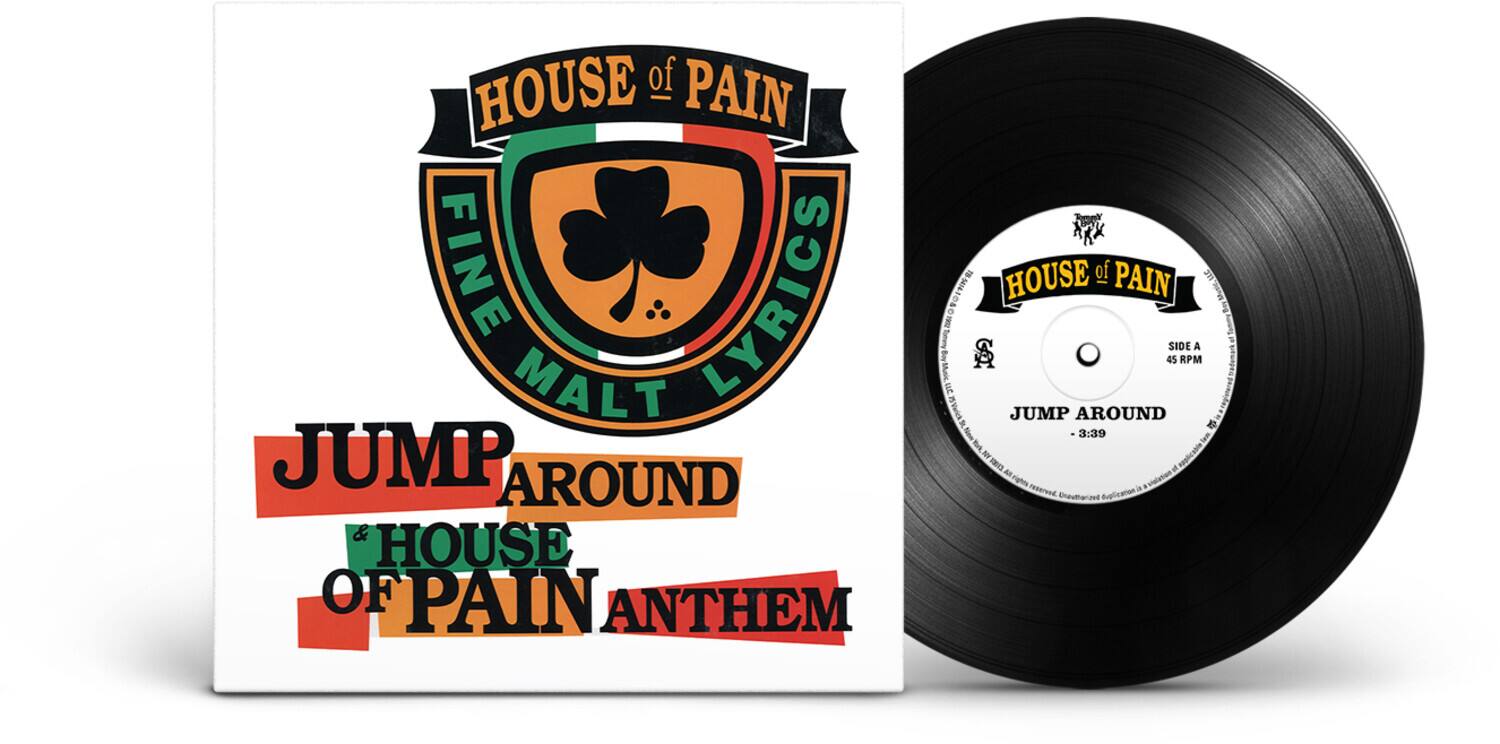 HOUSE of PAIN  
FINE MALT LYRICS  
JUMP AROUND  
HOUSE of PAIN ANTHEM  

HOUSE of PAIN  
SIDE A  
45 RPM  
JUMP AROUND  
3:39  

HOUSE of PAIN  
FINE MALT LYRICS