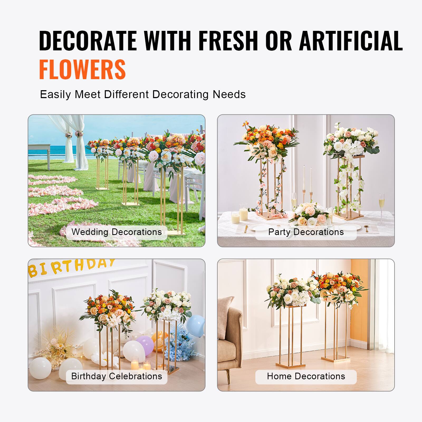 DECORATE WITH FRESH OR ARTIFICIAL FLOWERS  
Easily Meet Different Decorating Needs  

- Wedding Decorations  
- Party Decorations  
- Birthday Celebrations  
- Home Decorations