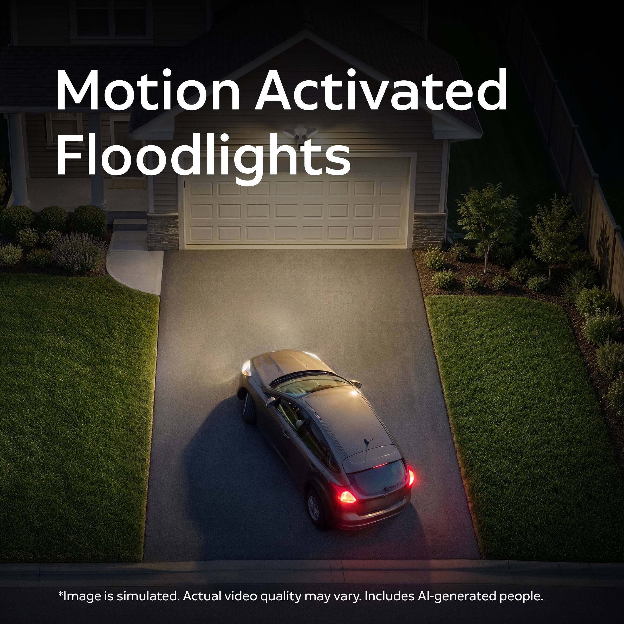 Motion Activated Floodlights

*Image is simulated. Actual video quality may vary. Includes AI-generated people.