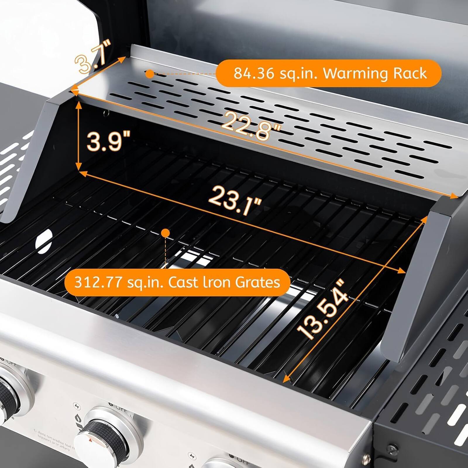 3.7"  
3.9"  
84.36 sq.in. Warming Rack  
22.8"  
23.1"  
312.77 sq.in. Cast Iron Grates  
13.54"
