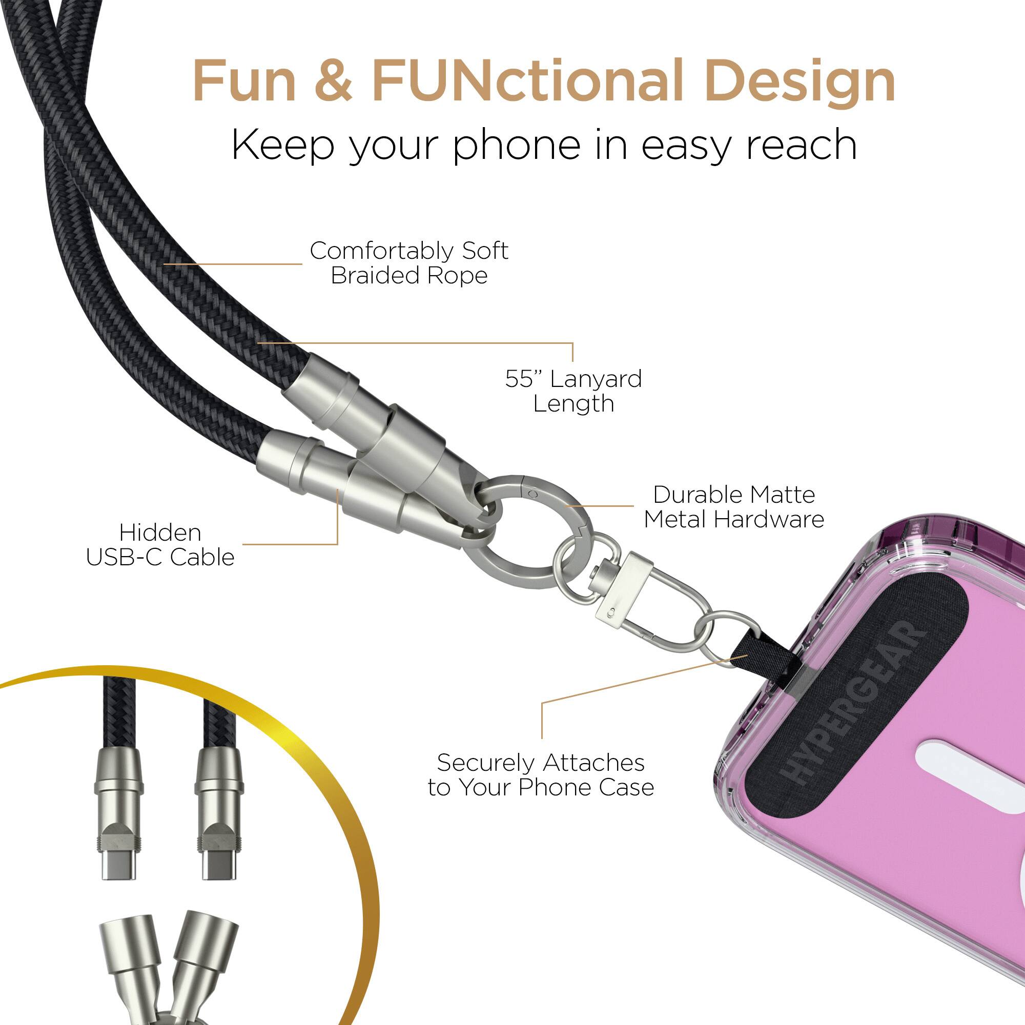 Fun & FUNctional Design  
Keep your phone in easy reach  

Comfortably Soft Braided Rope  
55" Lanyard Length  
Hidden USB-C Cable  
Durable Matte Metal Hardware  
Securely Attaches to Your Phone Case  

HYPERGEAR