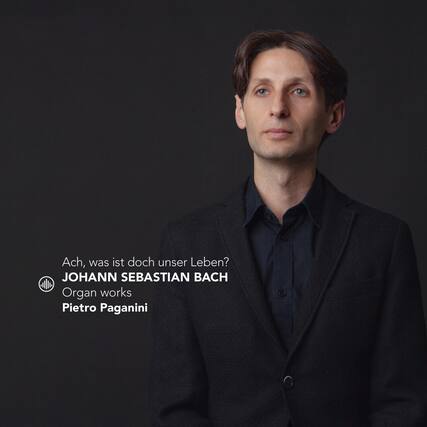 Ach, was ist doch unser Leben?
JOHANN SEBASTIAN BACH
Organ works
Pietro Paganini