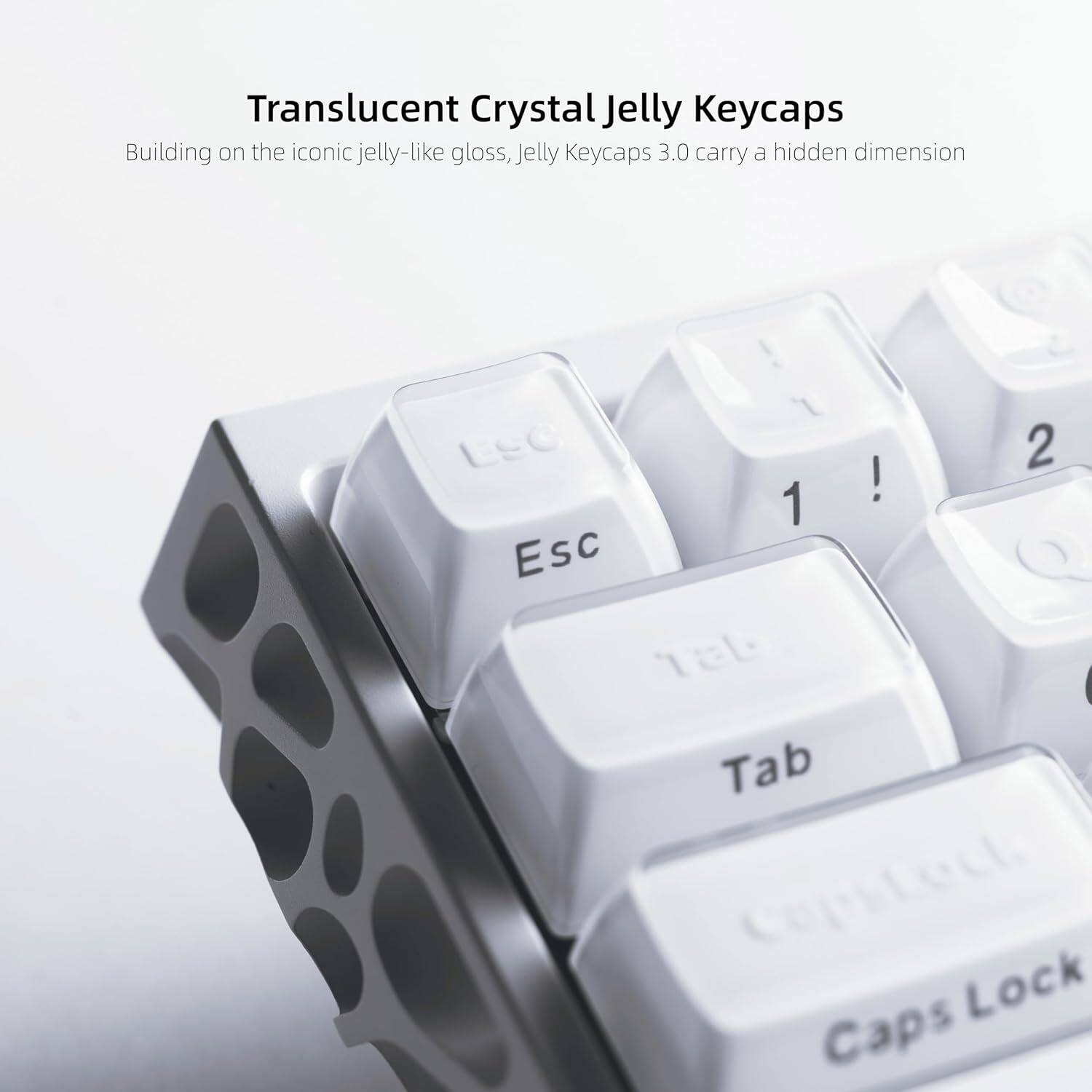 Translucent Crystal Jelly Keycaps  
Building on the iconic jelly-like gloss, Jelly Keycaps 3.0 carry a hidden dimension!  

Esc 1 ! 2 Tab CopsLect Lock Caps