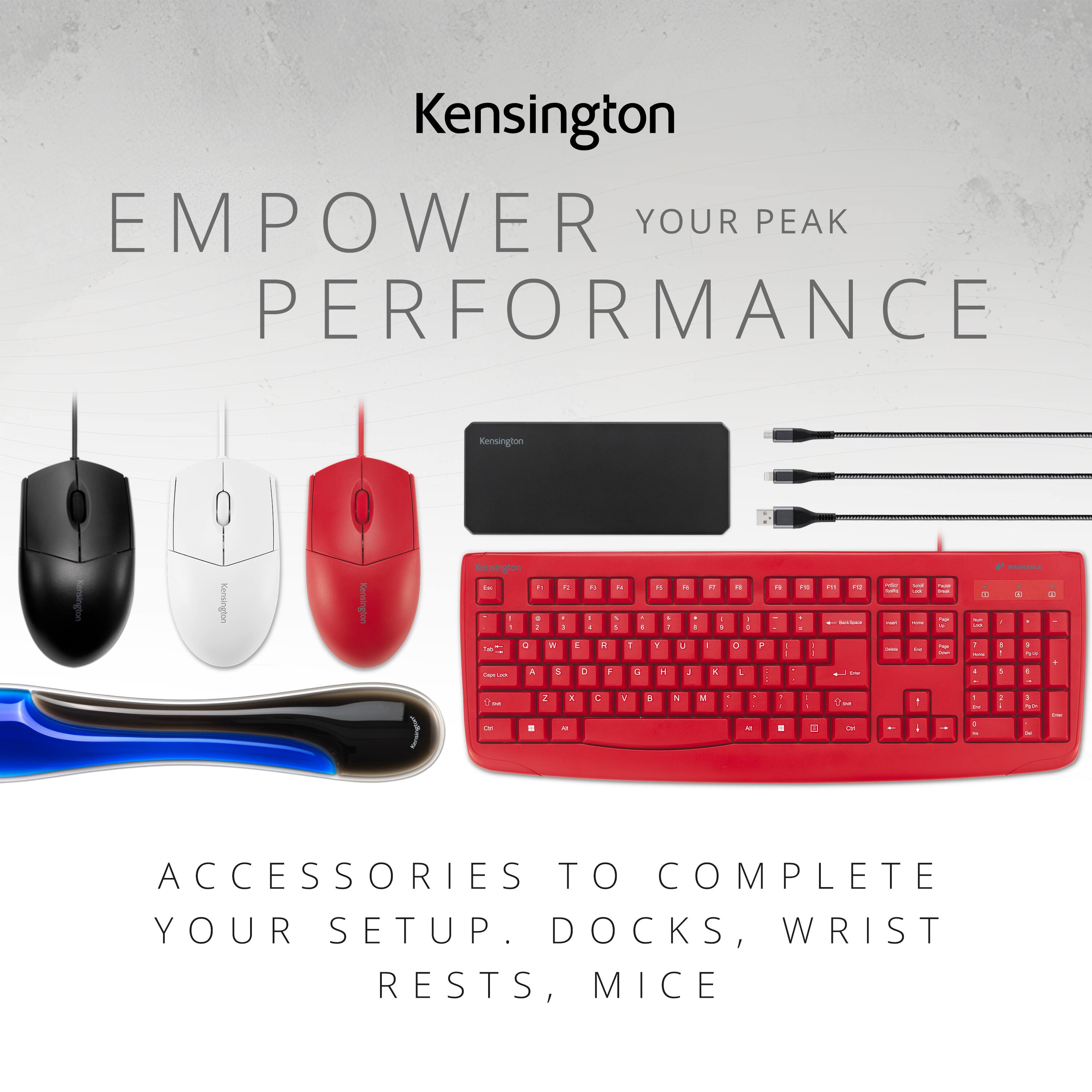 Kensington  
EMPOWER YOUR PEAK PERFORMANCE  

ACCESSORIES TO COMPLETE YOUR SETUP. DOCKS, WRIST RESTS, MICE