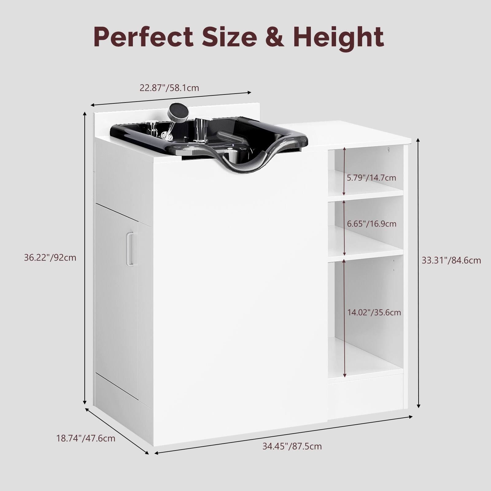 Perfect Size & Height  
22.87"/58.1cm  
5.79"/14.7cm  
6.65"/16.9cm  
36.22"/92cm  
33.31"/84.6cm  
14.02"/35.6cm  
18.74"/47.6cm  
34.45"/87.5cm