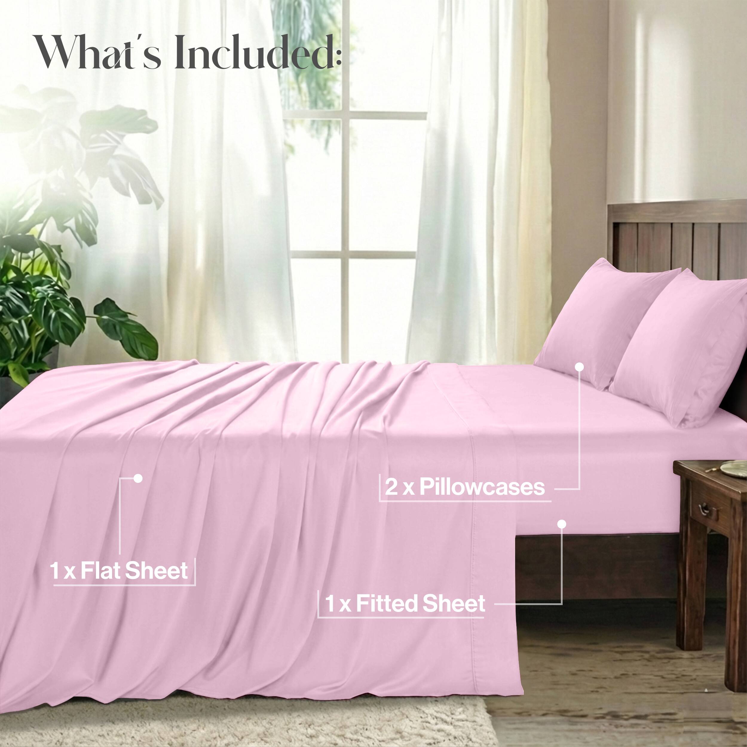 What's Included:  
2 x Pillowcases  
1 x Flat Sheet  
1 x Fitted Sheet