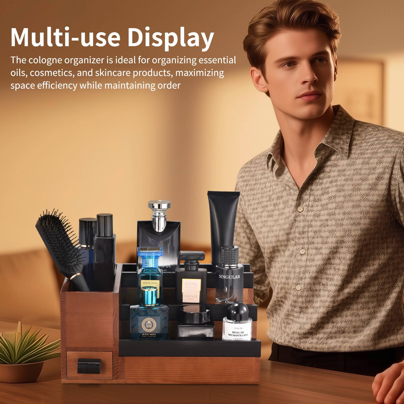 Multi-use Display

The cologne organizer is ideal for organizing essential oils, cosmetics, and skincare products, maximizing space efficiency while maintaining order.

COOE - SINGULAR SMANCS | 1 : Ce -S - - OOTEANO -C