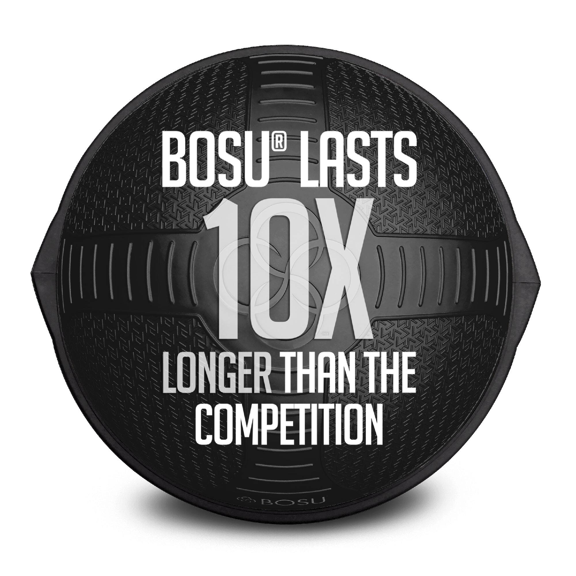 BOSU® LASTS  
10X  
LONGER THAN THE COMPETITION