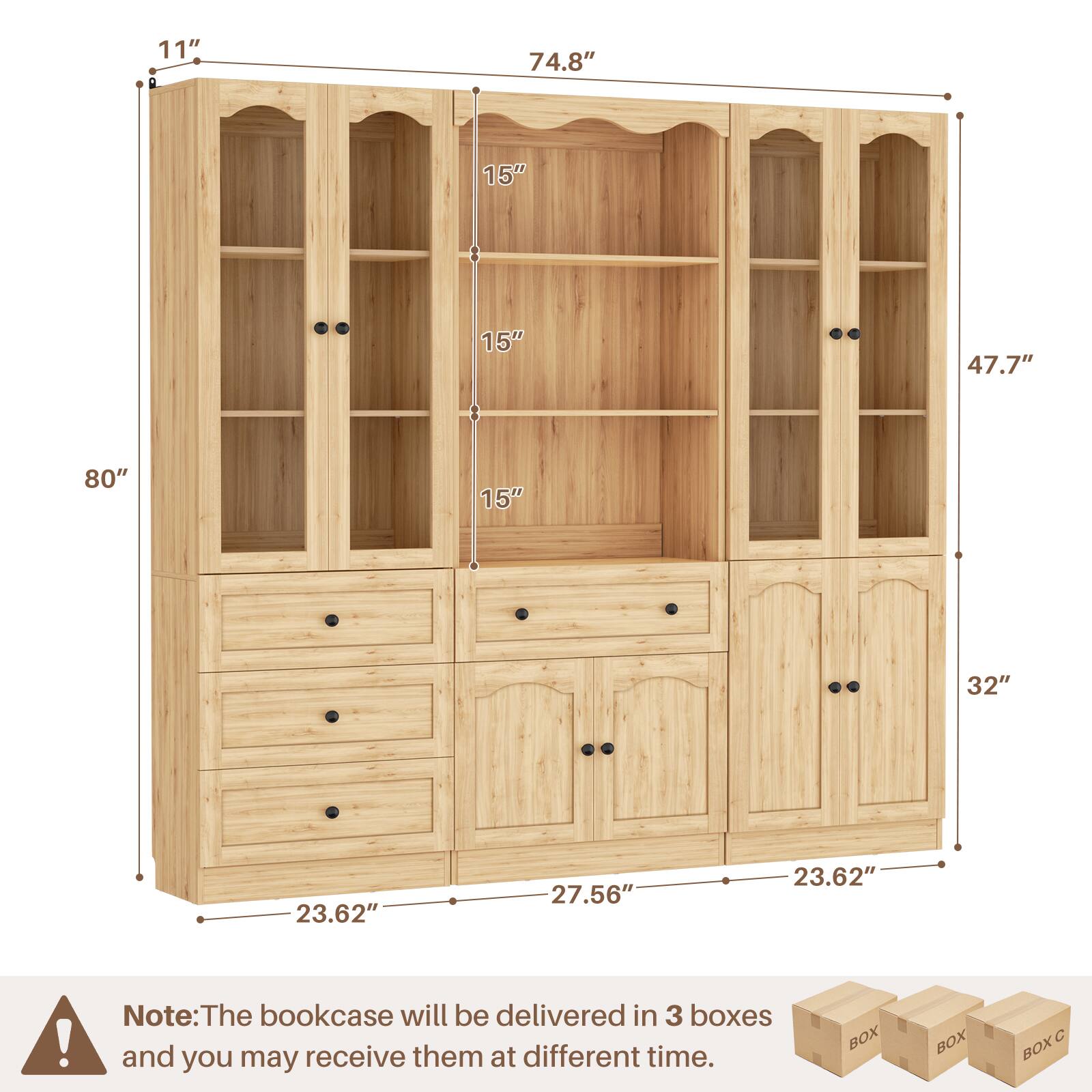 11" 74.8" 15" 15" 47.7" 80" 15" 32" 23.62" 27.56" 23.62"

Note: The bookcase will be delivered in 3 boxes and you may receive them at different times.