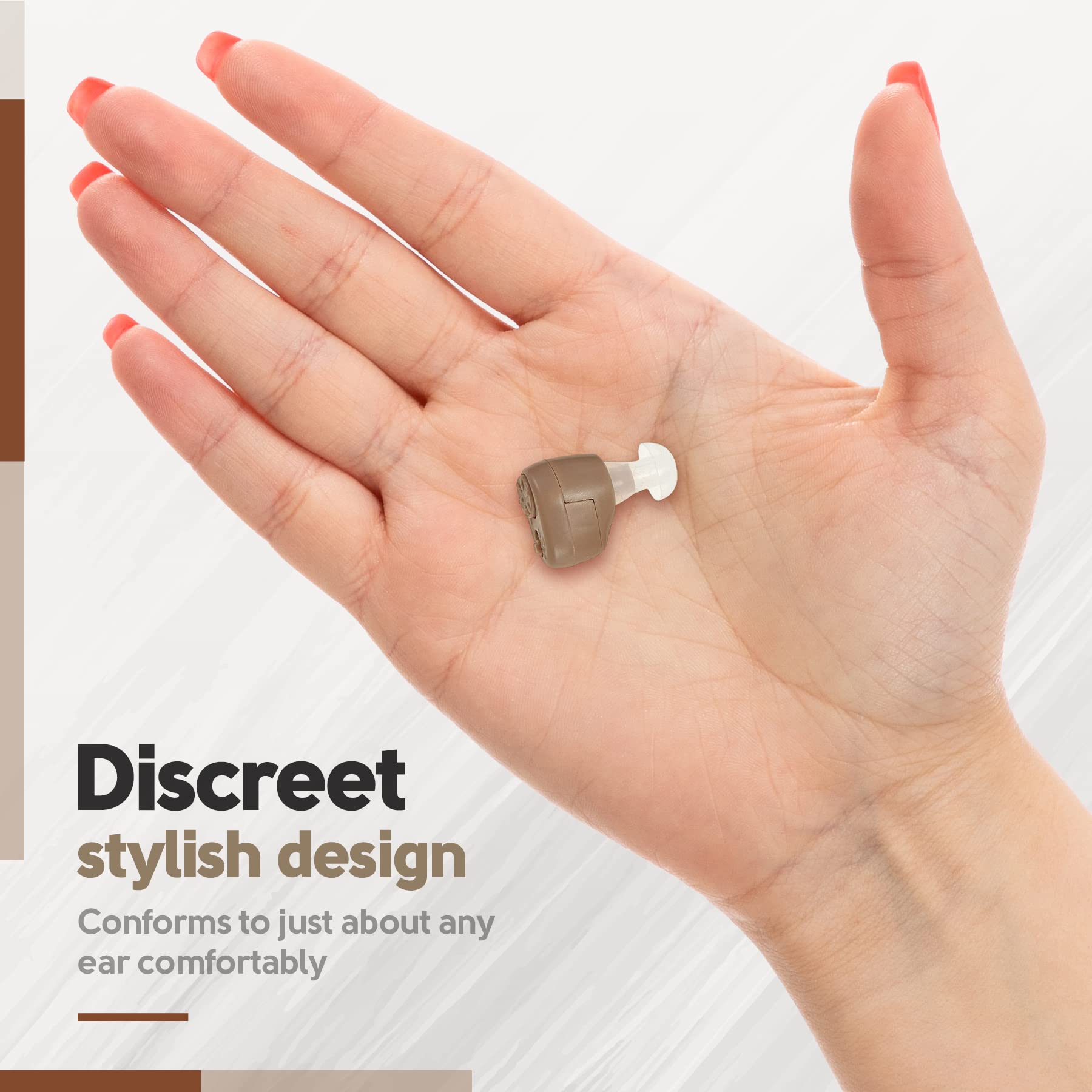 Discreet stylish design  
Conforms to just about any ear comfortably