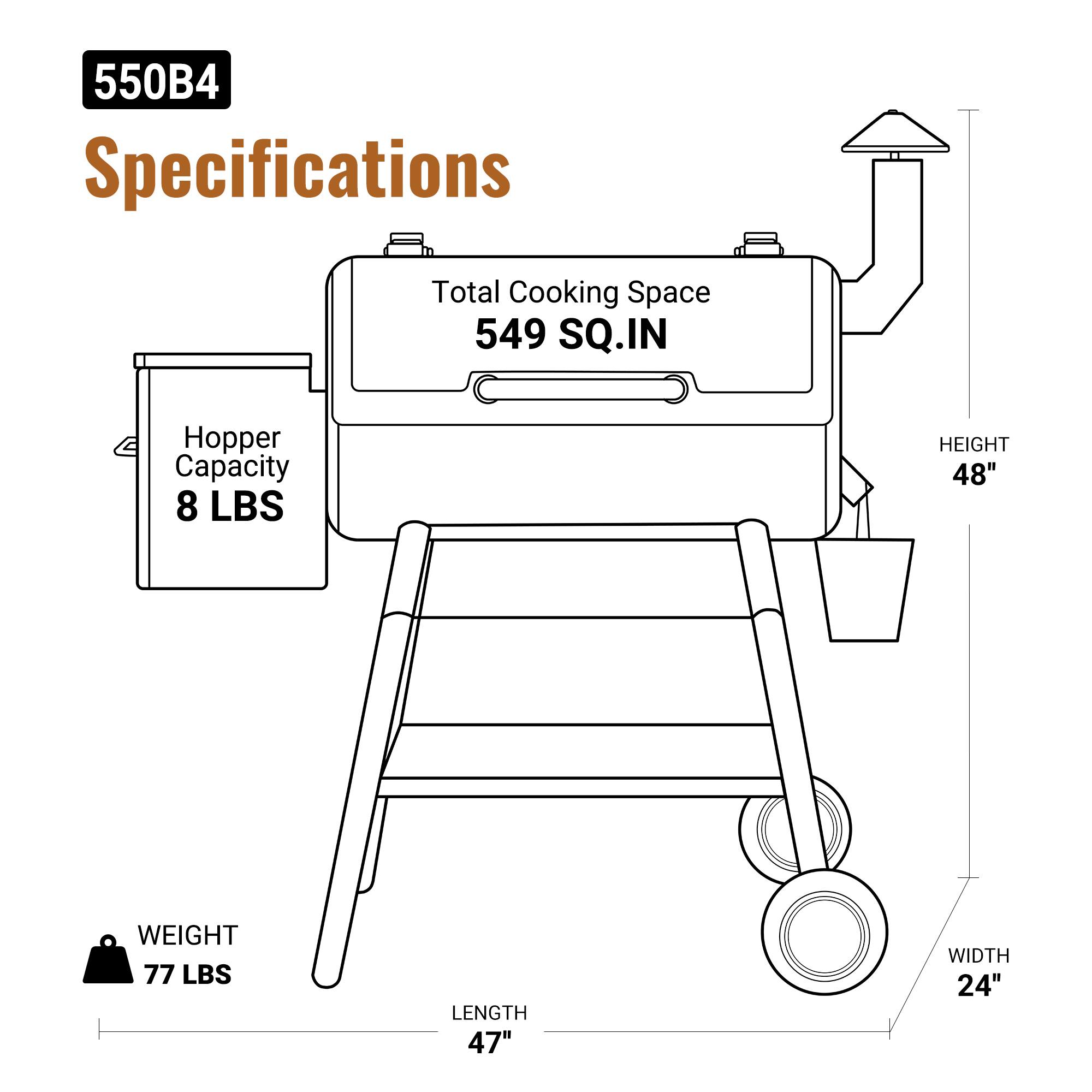 550B4 Specifications  
Total Cooking Space: 549 SQ.IN  
Hopper Capacity: 8 LBS  
HEIGHT: 48"  
WEIGHT: 77 LBS  
LENGTH: 47"  
WIDTH: 24"