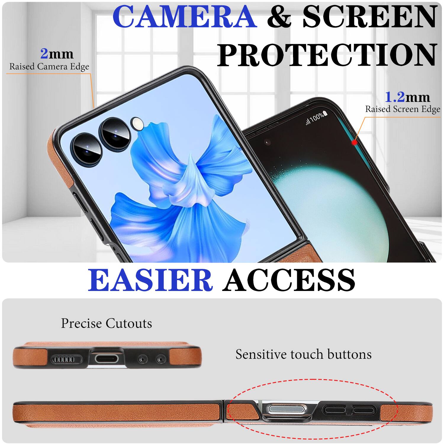 CAMERA & SCREEN PROTECTION  
2mm Raised Camera Edge  
1.2mm Raised Screen Edge  

EASIER ACCESS  
Precise Cutouts  
Sensitive touch buttons