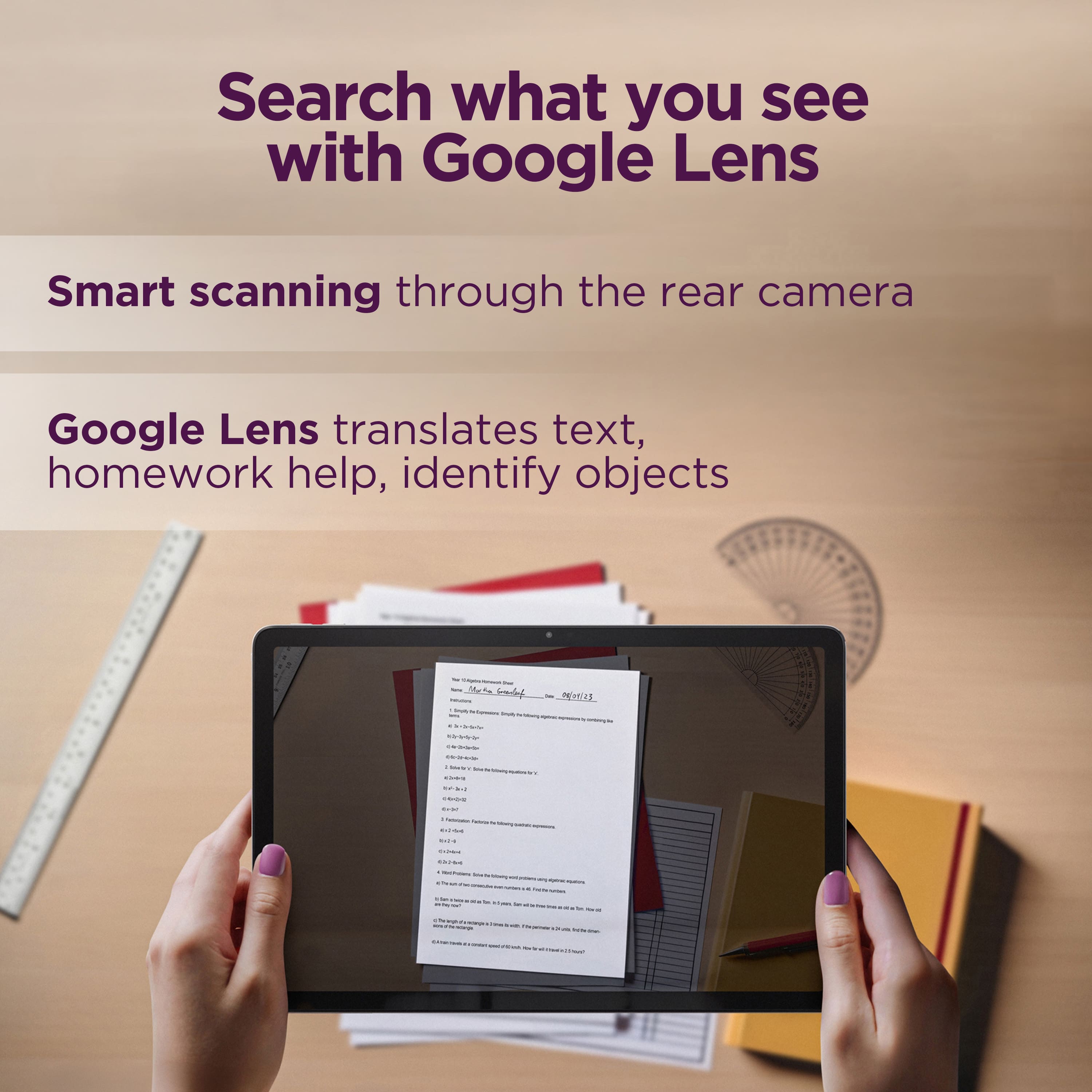 Search what you see with Google Lens: Smart scanning through the rear camera. Google Lens translates text, provides homework help, and identifies objects.