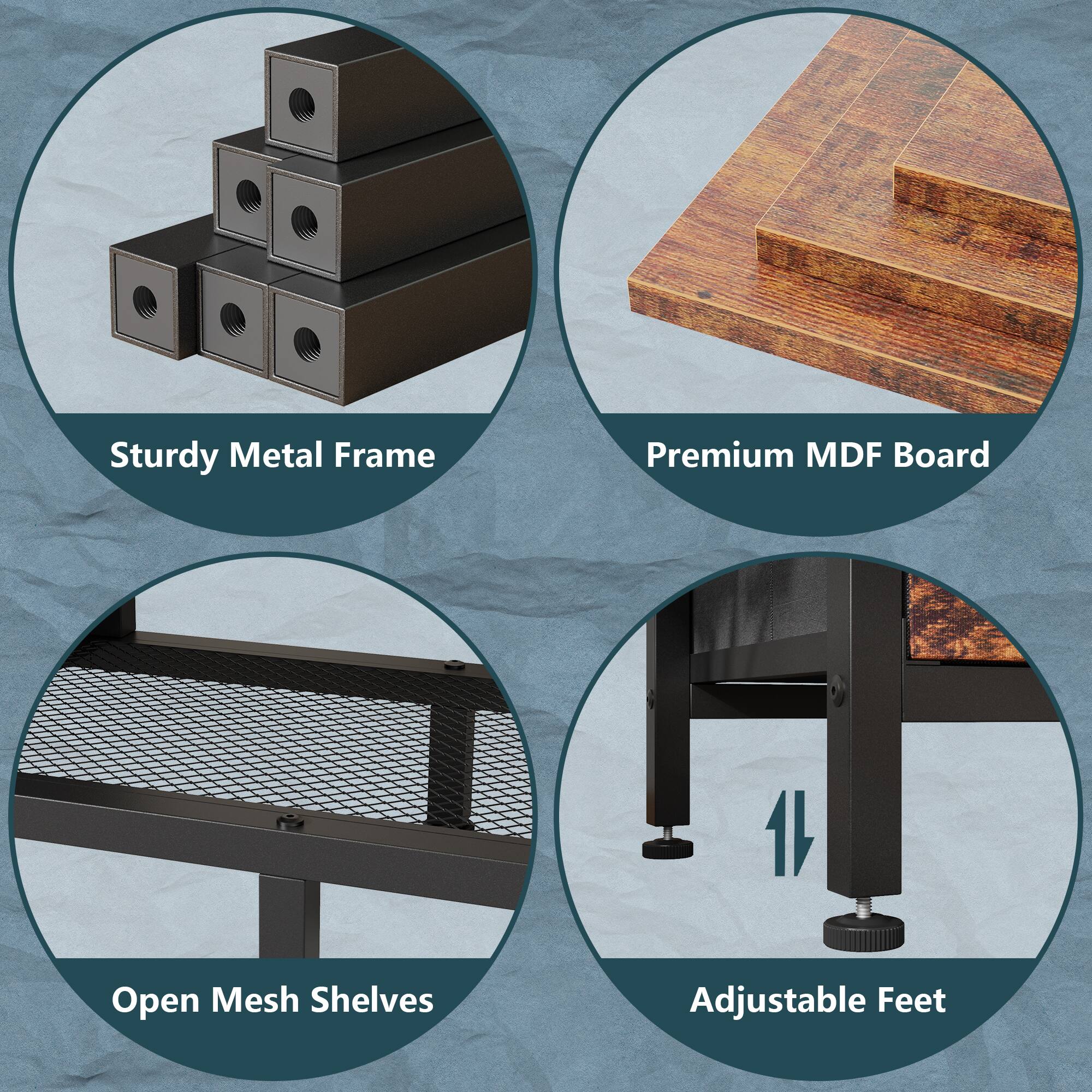 Sturdy Metal Frame  
Premium MDF Board  
Open Mesh Shelves  
Adjustable Feet