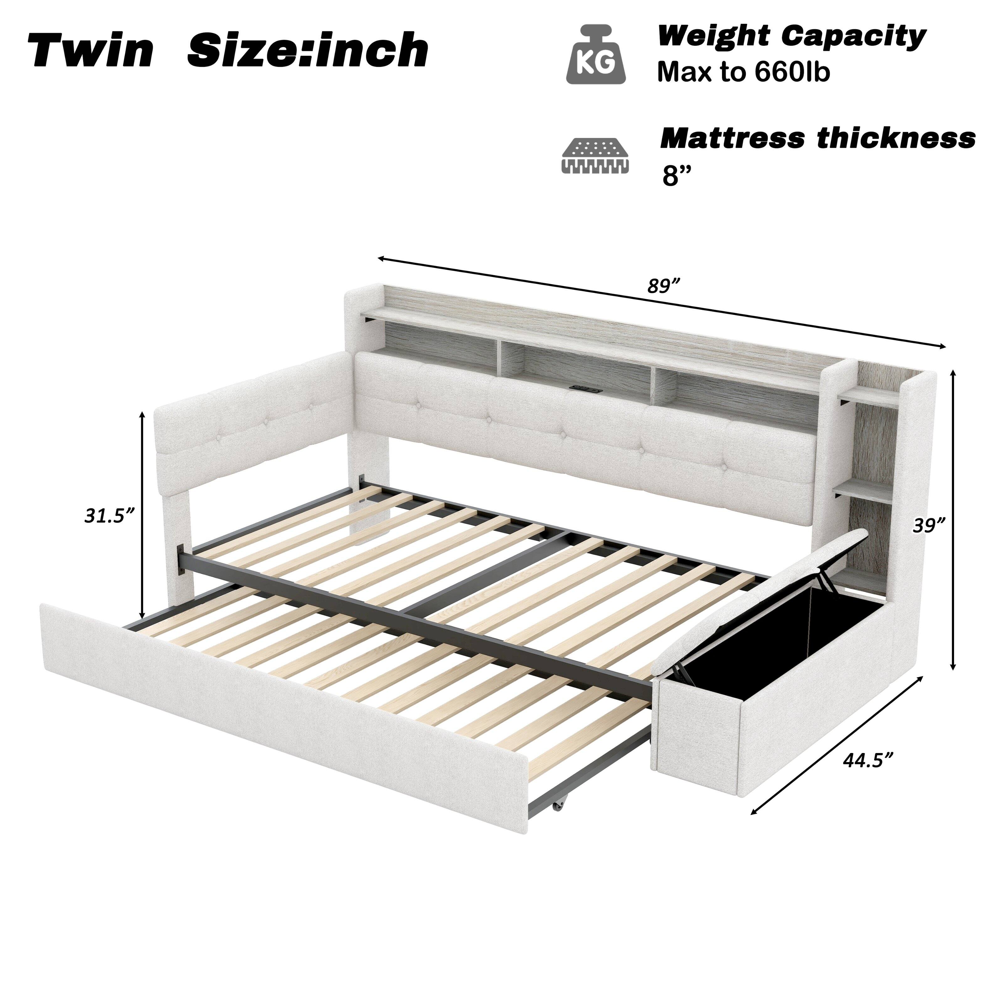 Twin Size: inch  
Weight Capacity: Max to 660lb  
Mattress thickness: 8"  
Dimensions:  
- Length: 89"  
- Width: 39"  
- Height: 44.5"  
- Depth: 31.5"