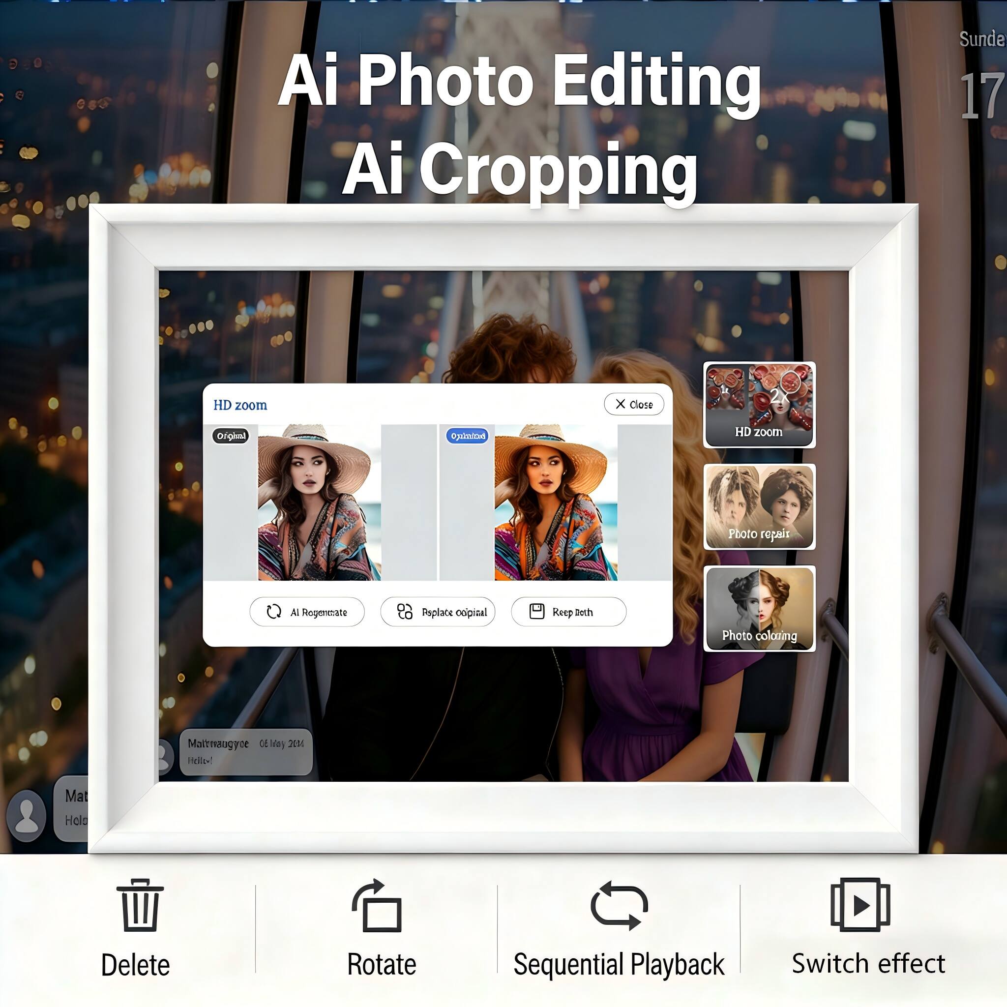 Ai Photo Editing  
Ai Cropping  

HD zoom  
Original  
Optimized  

Photo repair  
Photo coloring  

Delete  
Rotate  
Sequential Playback  
Switch effect