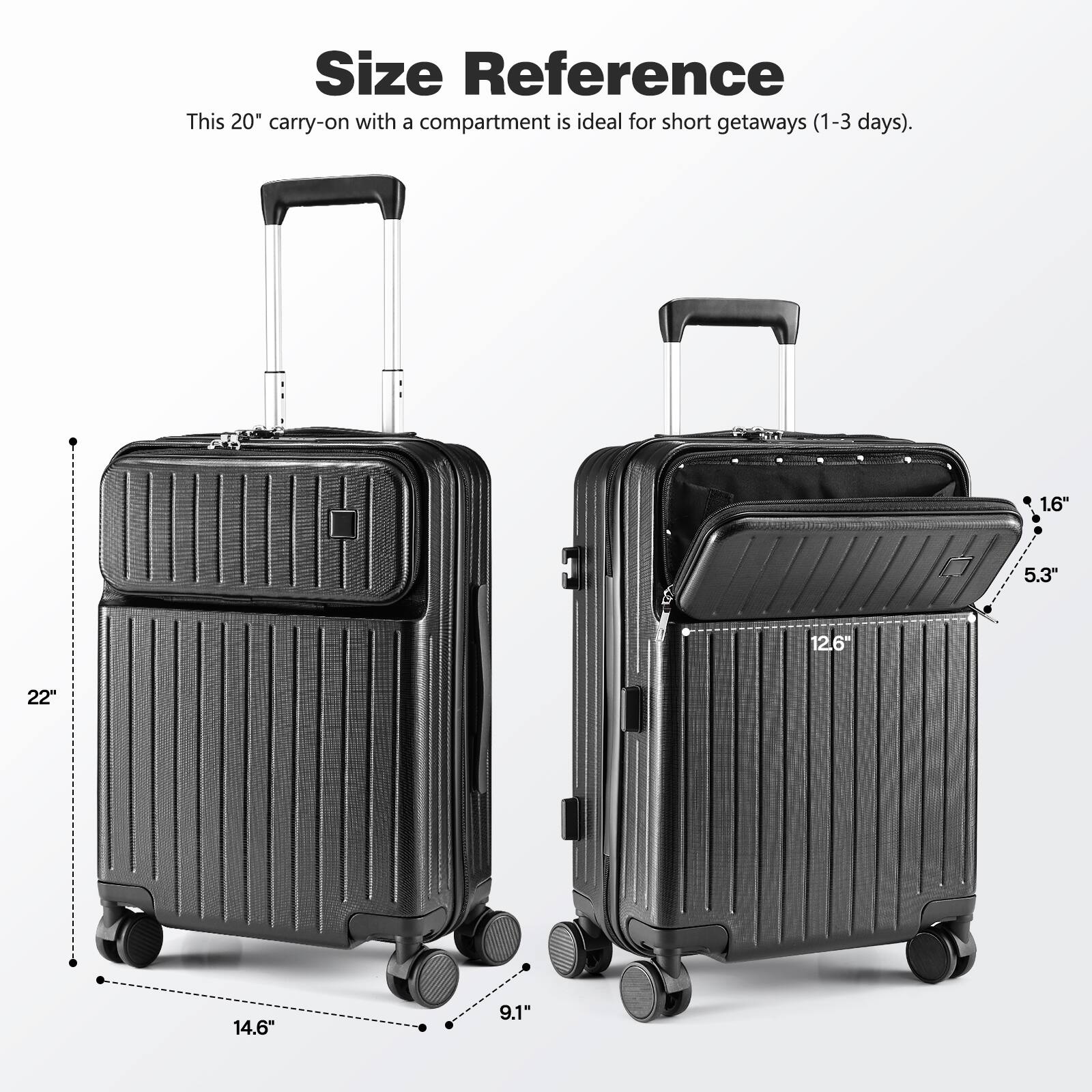 Size Reference  
This 20" carry-on with a compartment is ideal for short getaways (1-3 days).  

- Height: 22"  
- Width: 14.6"  
- Depth: 9.1"  
- Compartment Height: 5.3"  
- Compartment Depth: 1.6"  
- Handle Height: 12.6"