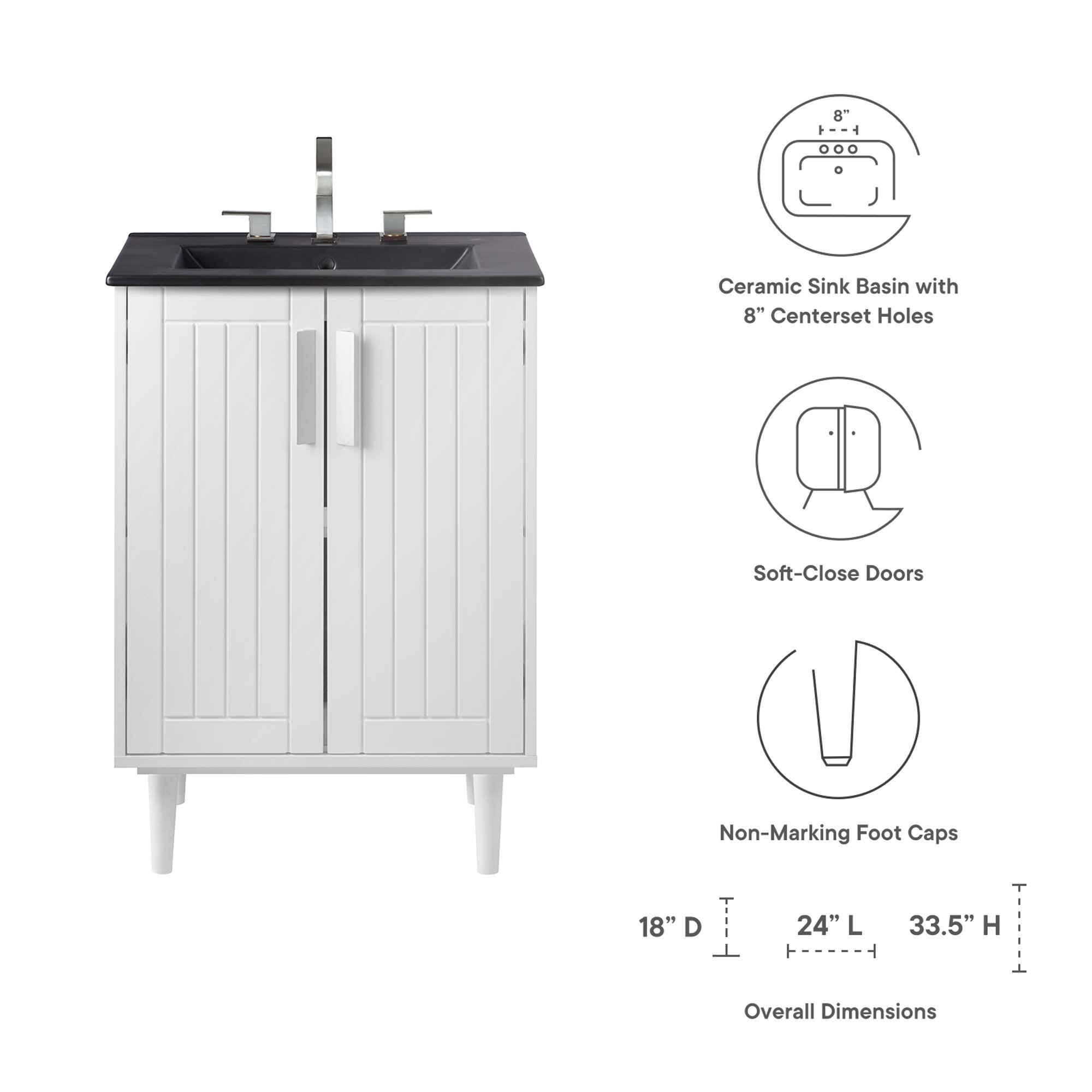 8" Ceramic Sink Basin with 8" Centerset Holes  
Soft-Close Doors  
Non-Marking Foot Caps  
18" D x 24" L x 33.5" H Overall Dimensions
