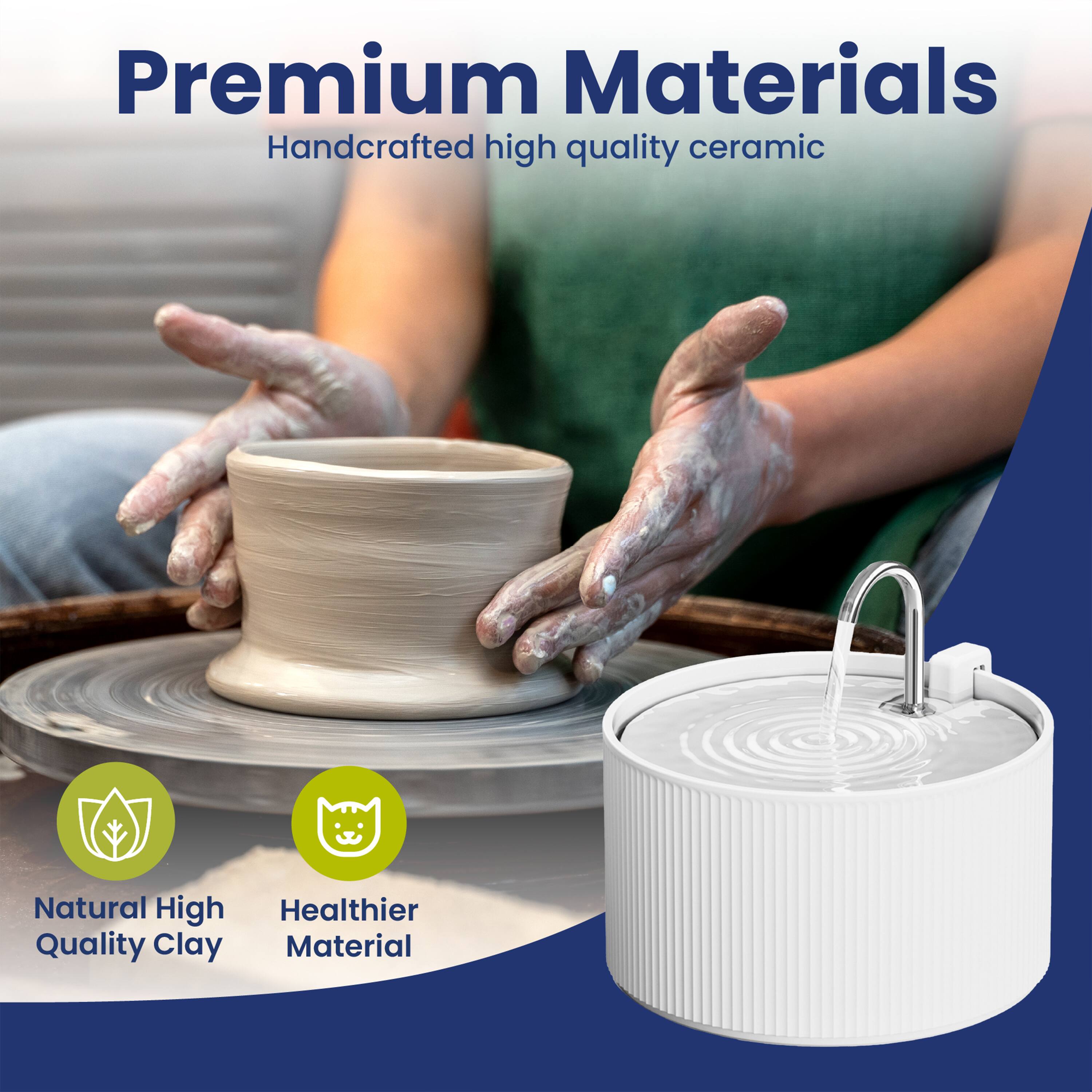 Premium Materials  
Handcrafted high quality ceramic

Natural High Quality Clay  
Healthier Material