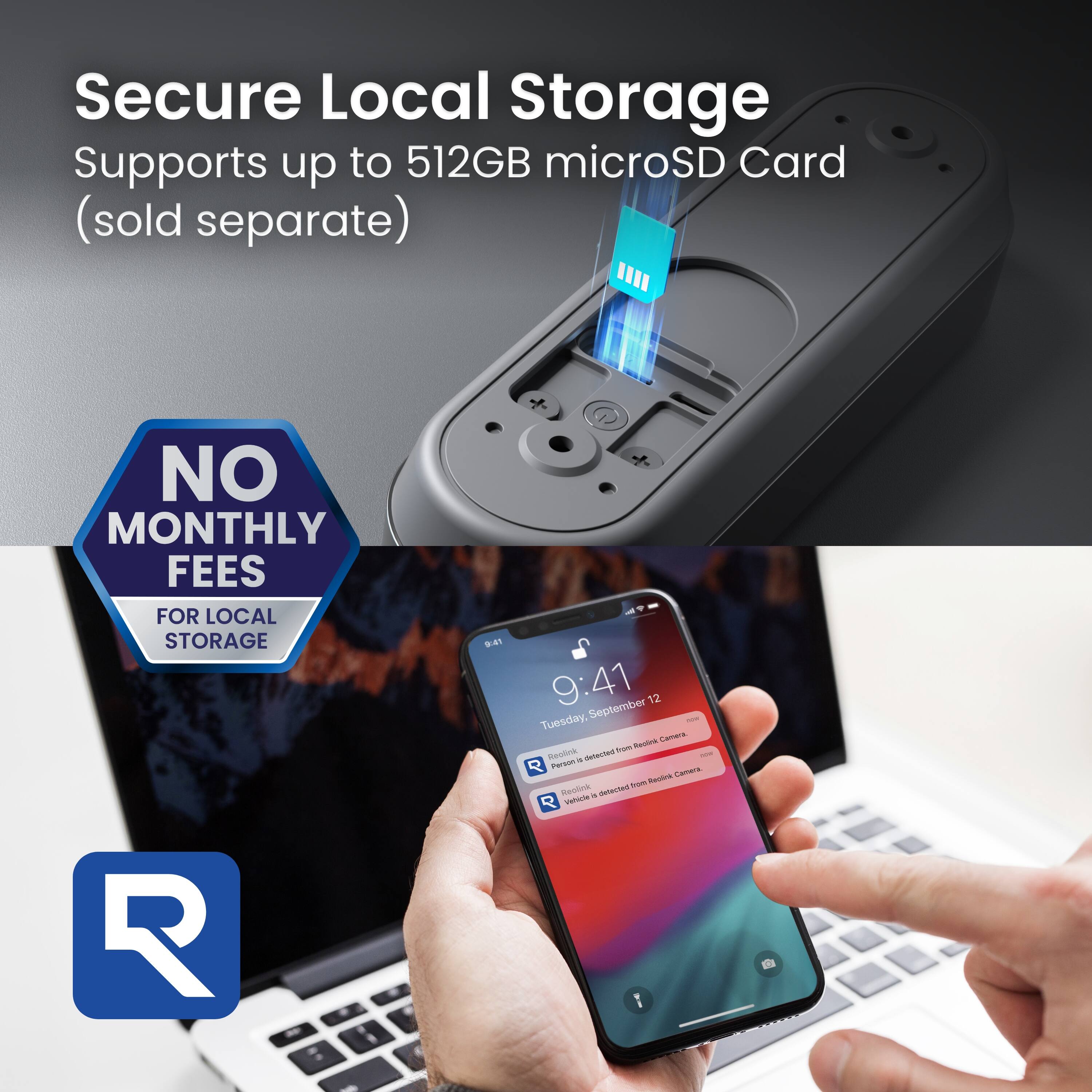 Secure Local Storage  
Supports up to 512GB microSD Card (sold separate)  
NO MONTHLY FEES FOR LOCAL STORAGE  

9:41  
September 12  
Tuesday  

Rasra Lamara - Pentiok - soeste  
R PENIN Camera - - PestnA -  
A Vahie I
