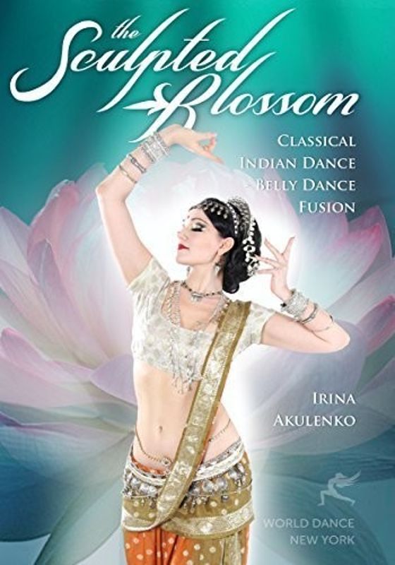The Sculpted Blossom: Classical Indian Dance/Belly Dance Fusion [DVD]