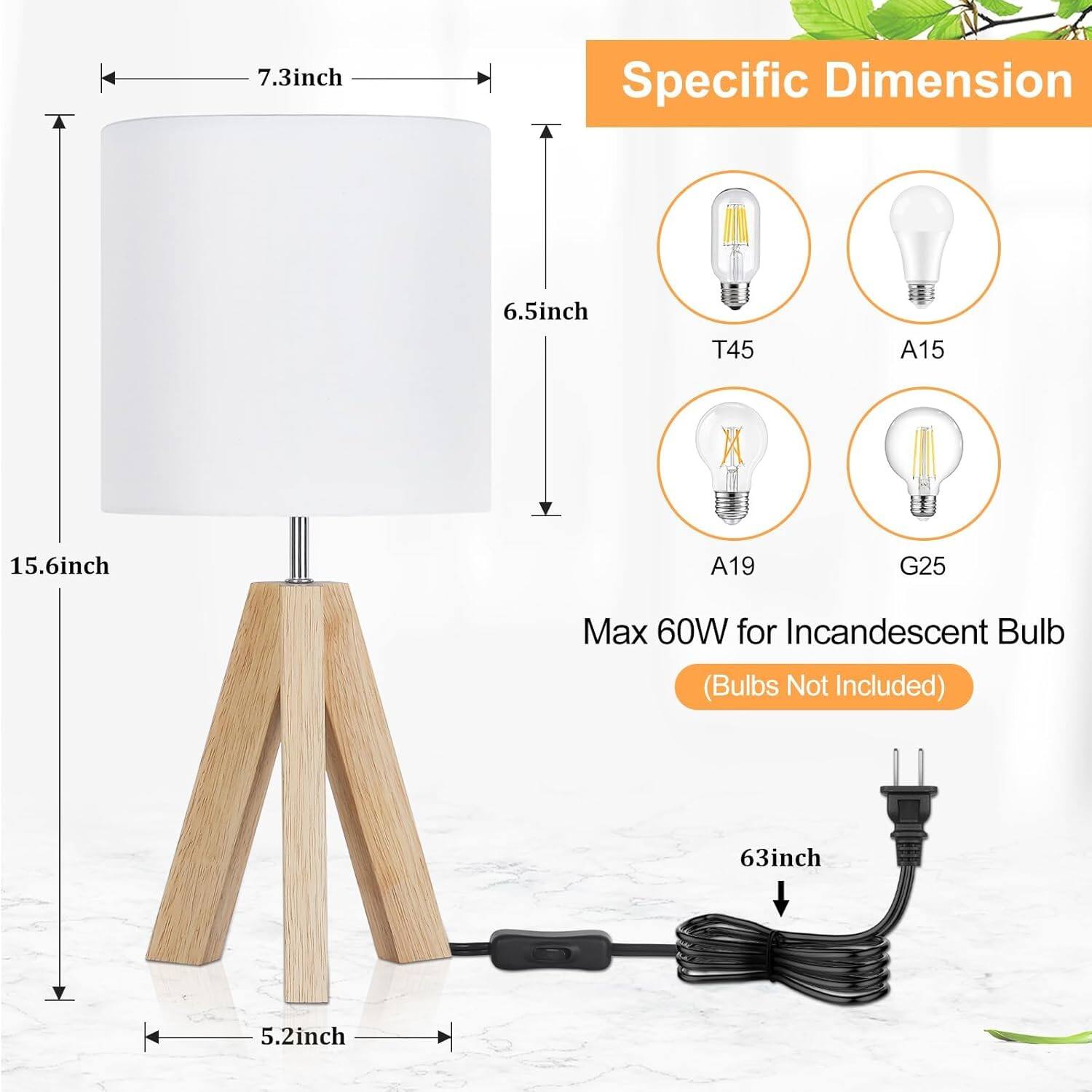 Specific Dimension

- 7.3 inch
- 6.5 inch
- 15.6 inch
- 5.2 inch
- 63 inch

Max 60W for Incandescent Bulb (Bulbs Not Included)

- T45
- A15
- A19
- G25