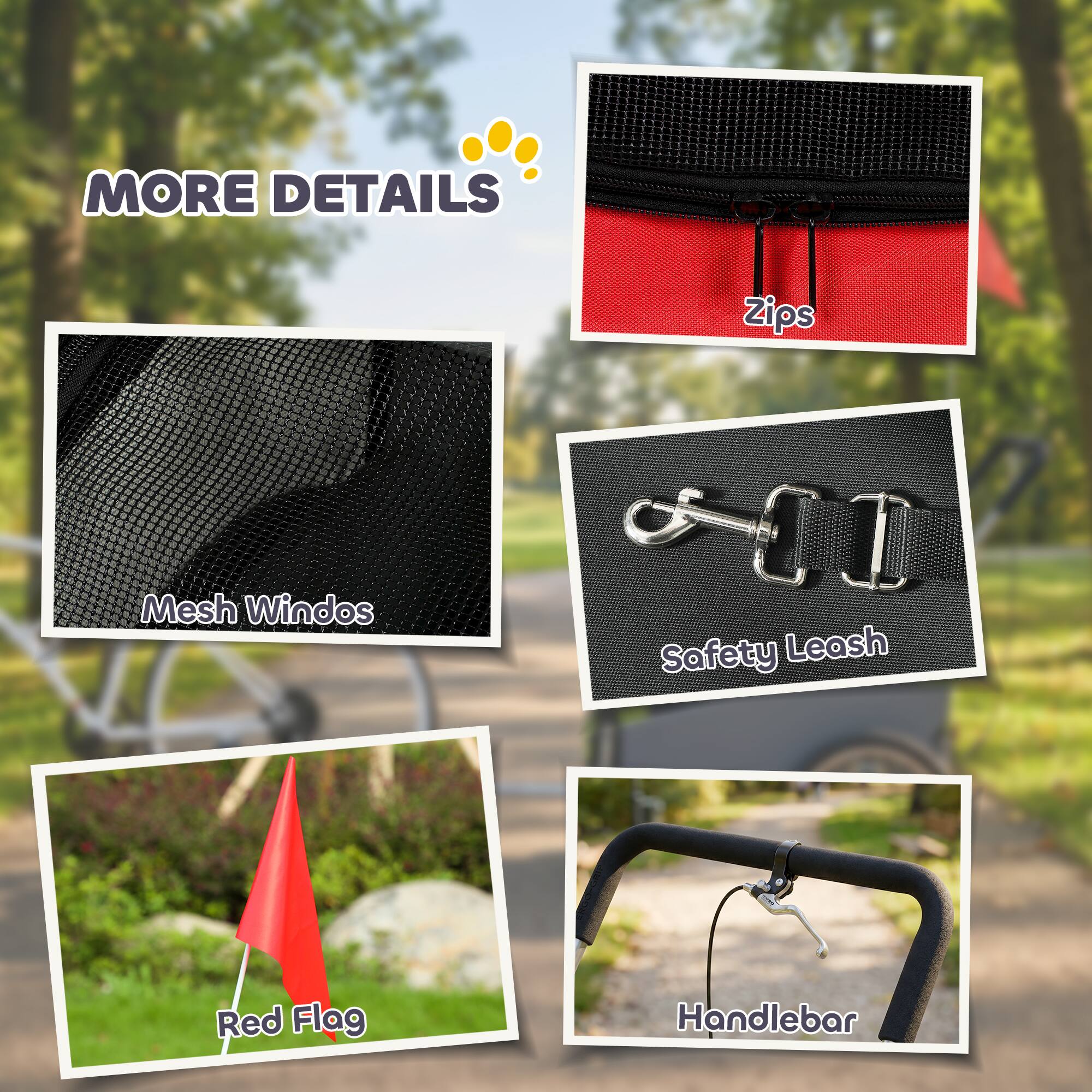 MORE DETAILS

- Zips
- Mesh Windows
- Safety Leash
- Red Flag
- Handlebar