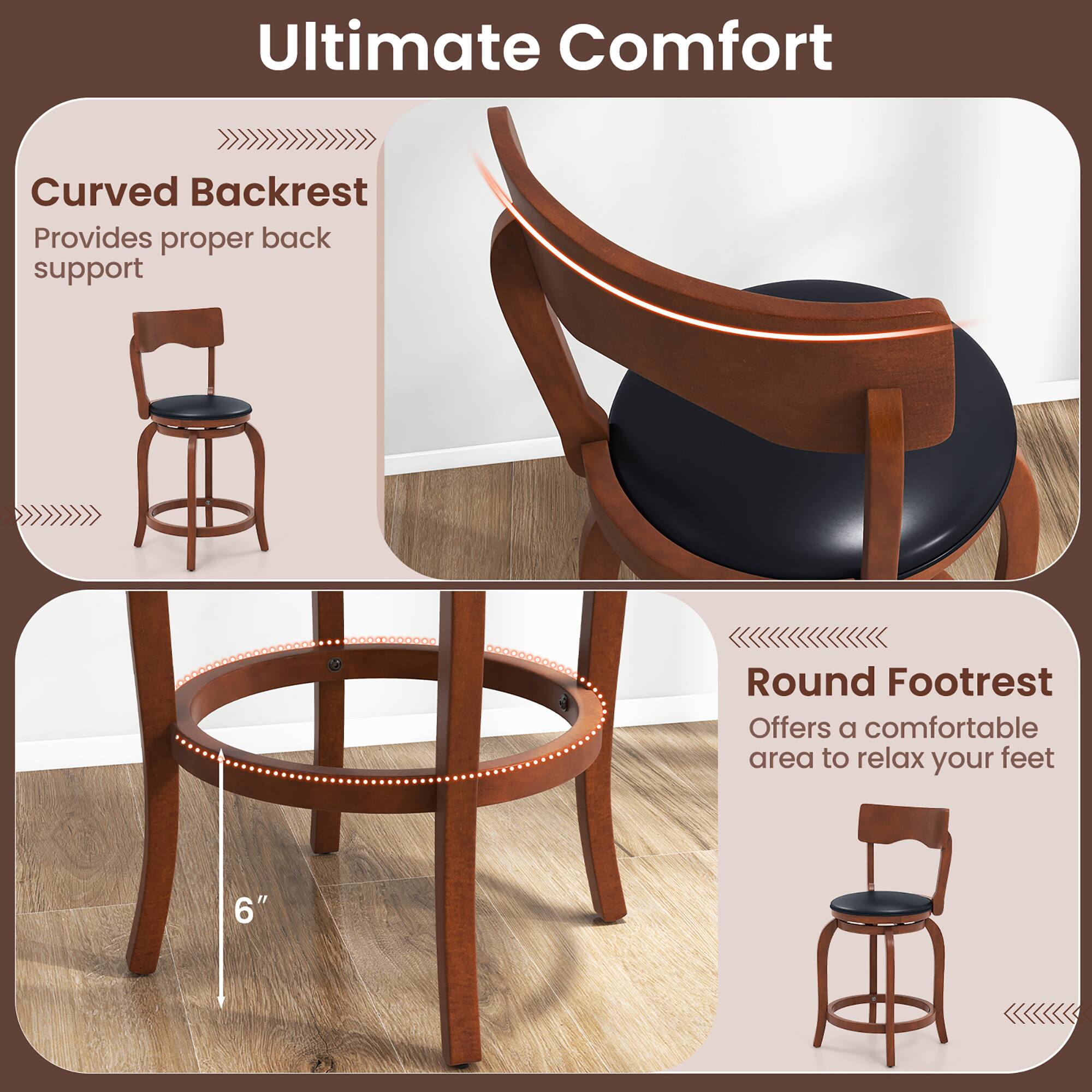 Ultimate Comfort
Curved Backrest Provides proper back support
Round Footrest Offers a comfortable area to relax your feet
6"